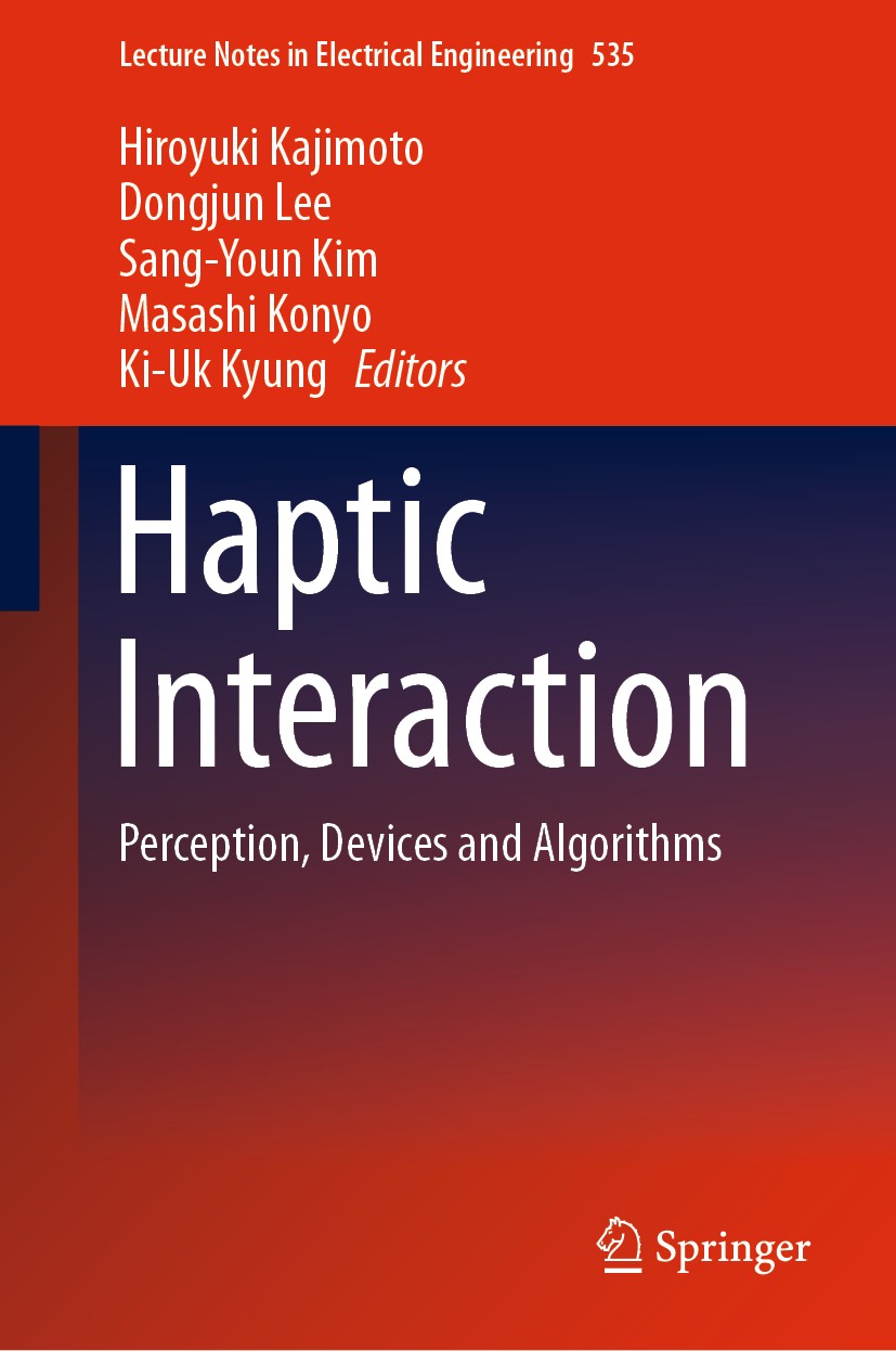 Titlebook: Haptic Interaction; Perception, Devices Hiroyuki Kajimoto,Dongjun Lee,Ki-Uk Kyung Conference proceedings 2019 Springer Nature Singapore Pt Titlebook: Haptic Interaction; Perception, Devices Hiroyuki Kajimoto,Dongjun Lee,Ki-Uk Kyung Conference proceedings 2019 Springer Nature Singapore Pt