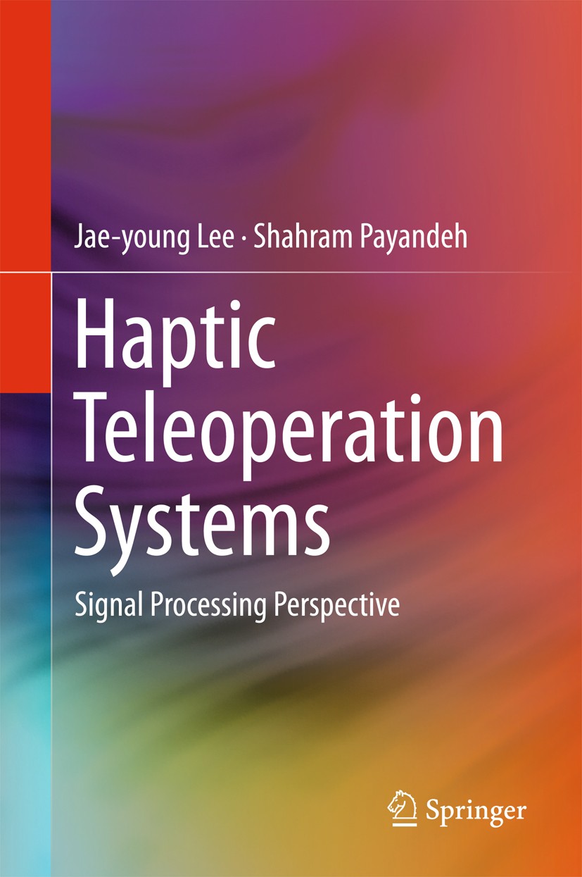 Titlebook: Haptic Teleoperation Systems; Signal Processing Pe Jae-young Lee,Shahram Payandeh Book 2015 Springer International Publishing Switzerland 2 Titlebook: Haptic Teleoperation Systems; Signal Processing Pe Jae-young Lee,Shahram Payandeh Book 2015 Springer International Publishing Switzerland 2