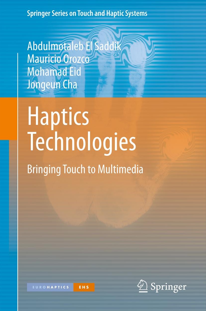 Titlebook: Haptics Technologies; Bringing Touch to Mu Abdulmotaleb El Saddik,Mauricio Orozco,Jongeun Cha Book 2011 Springer-Verlag Berlin Heidelberg 2 Titlebook: Haptics Technologies; Bringing Touch to Mu Abdulmotaleb El Saddik,Mauricio Orozco,Jongeun Cha Book 2011 Springer-Verlag Berlin Heidelberg 2
