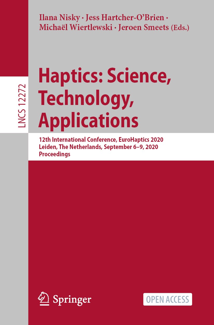 Titlebook: Haptics: Science, Technology, Applications; 12th International C Ilana Nisky,Jess Hartcher-O’Brien,Jeroen Smeets Conference proceedings‘‘‘‘ Titlebook: Haptics: Science, Technology, Applications; 12th International C Ilana Nisky,Jess Hartcher-O’Brien,Jeroen Smeets Conference proceedings‘‘‘‘
