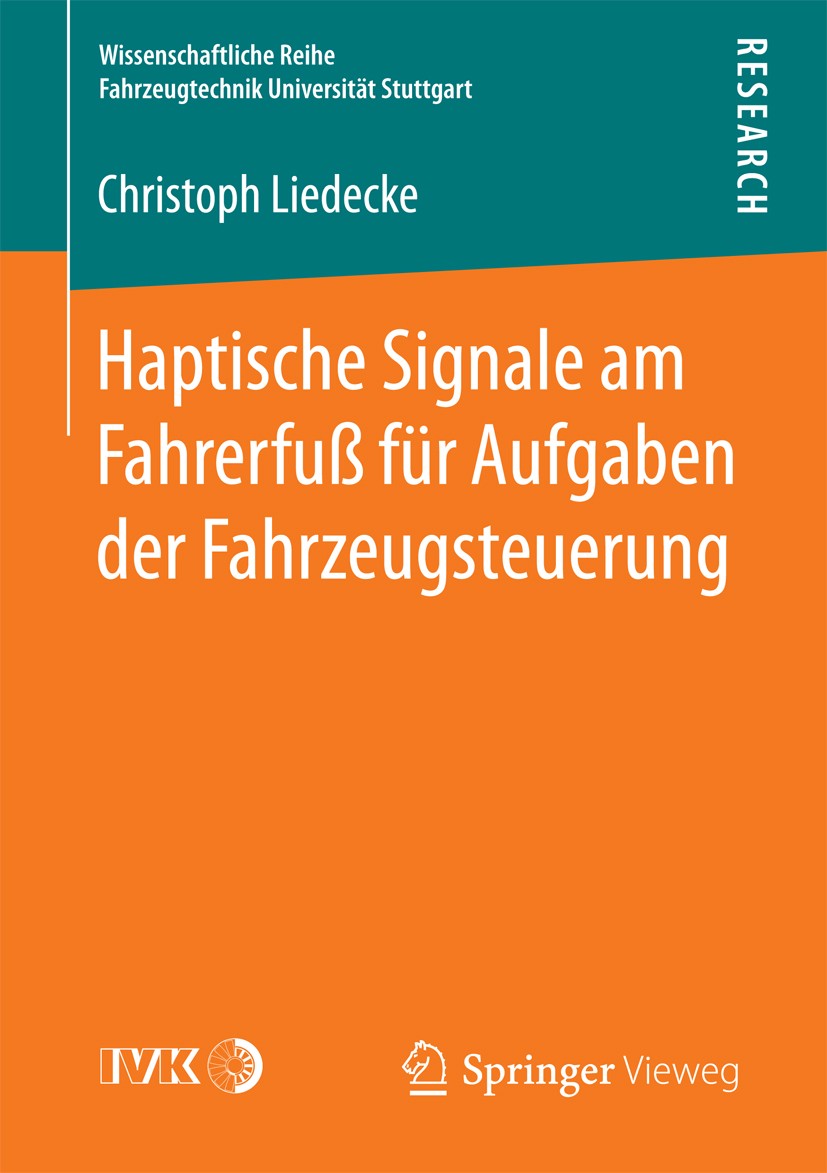 Titlebook: Haptische Signale am Fahrerfuß für Aufgaben der Fahrzeugsteuerung; Christoph Liedecke Book 2016 Der/die Herausgeber bzw. der/die Autor(en) Titlebook: Haptische Signale am Fahrerfuß für Aufgaben der Fahrzeugsteuerung; Christoph Liedecke Book 2016 Der/die Herausgeber bzw. der/die Autor(en)