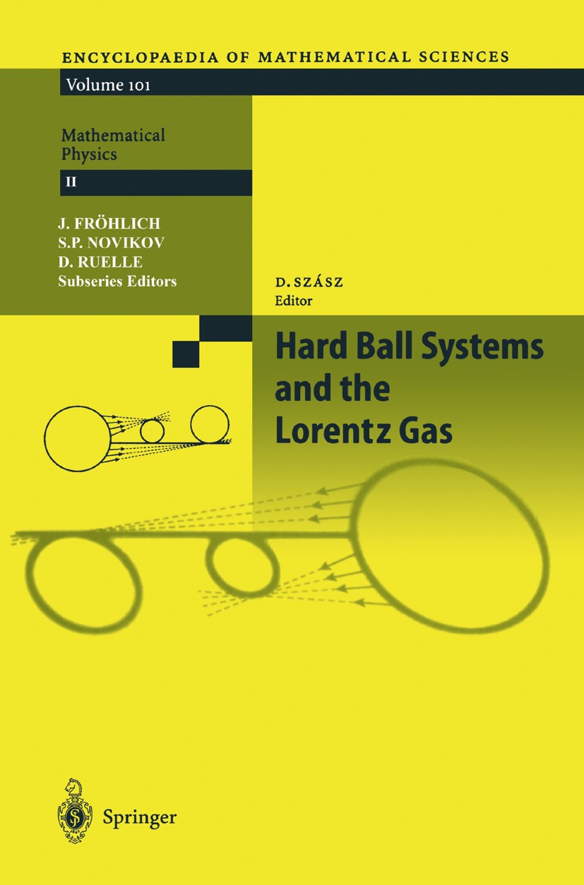 Titlebook: Hard Ball Systems and the Lorentz Gas; L. A. Bunimovich,D. Burago,L. S. Young,D. Szász Book 2000 Springer-Verlag Berlin Heidelberg 2000 Lo Titlebook: Hard Ball Systems and the Lorentz Gas; L. A. Bunimovich,D. Burago,L. S. Young,D. Szász Book 2000 Springer-Verlag Berlin Heidelberg 2000 Lo