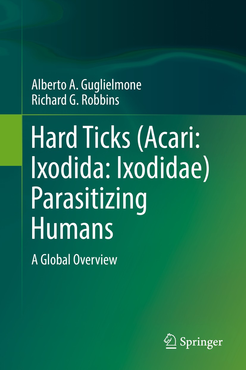 Titlebook: Hard Ticks (Acari: Ixodida: Ixodidae) Parasitizing Humans; A Global Overview Alberto A. Guglielmone,Richard G. Robbins Book 2018 Springer I Titlebook: Hard Ticks (Acari: Ixodida: Ixodidae) Parasitizing Humans; A Global Overview Alberto A. Guglielmone,Richard G. Robbins Book 2018 Springer I