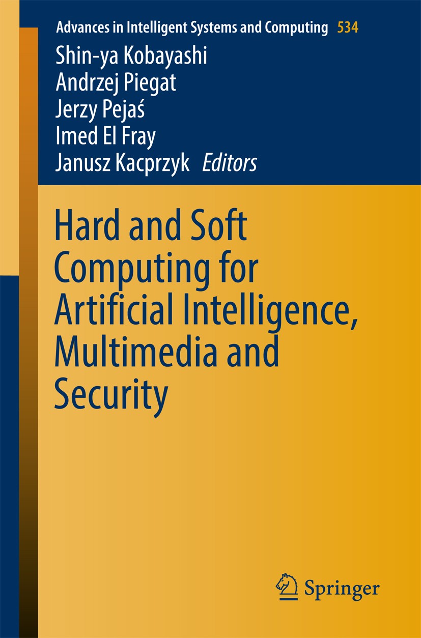 Titlebook: Hard and Soft Computing for Artificial Intelligence, Multimedia and Security; Shin-ya Kobayashi,Andrzej Piegat,Janusz Kacprzyk Conference Titlebook: Hard and Soft Computing for Artificial Intelligence, Multimedia and Security; Shin-ya Kobayashi,Andrzej Piegat,Janusz Kacprzyk Conference