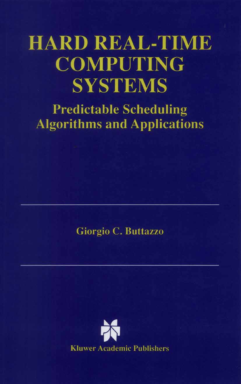 Titlebook: Hard Real-Time Computing Systems; Predictable Scheduli Giorgio C. Buttazzo Book 19971st edition Springer Science+Business Media New York 19 Titlebook: Hard Real-Time Computing Systems; Predictable Scheduli Giorgio C. Buttazzo Book 19971st edition Springer Science+Business Media New York 19