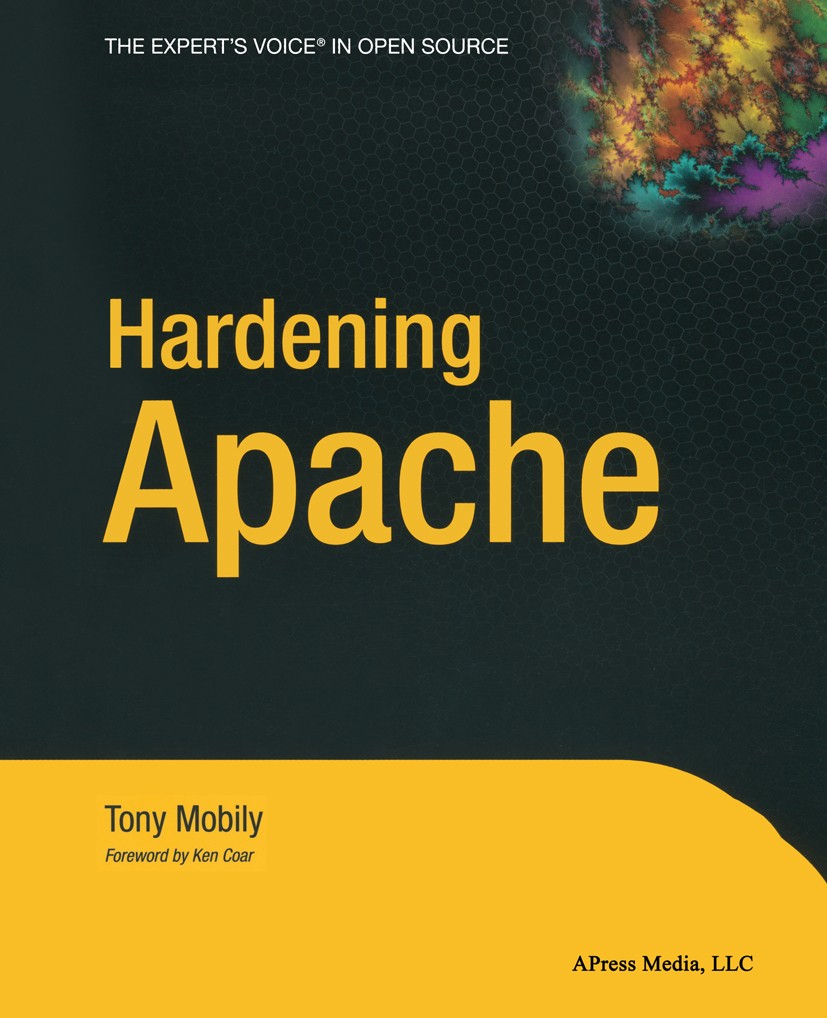 Titlebook: Hardening Apache; Tony Mobily Book 2004 Tony Mobily 2004 CSS.PHP.Perl.Scanner.configuration.installatioin.security.system administration.s Titlebook: Hardening Apache; Tony Mobily Book 2004 Tony Mobily 2004 CSS.PHP.Perl.Scanner.configuration.installatioin.security.system administration.s