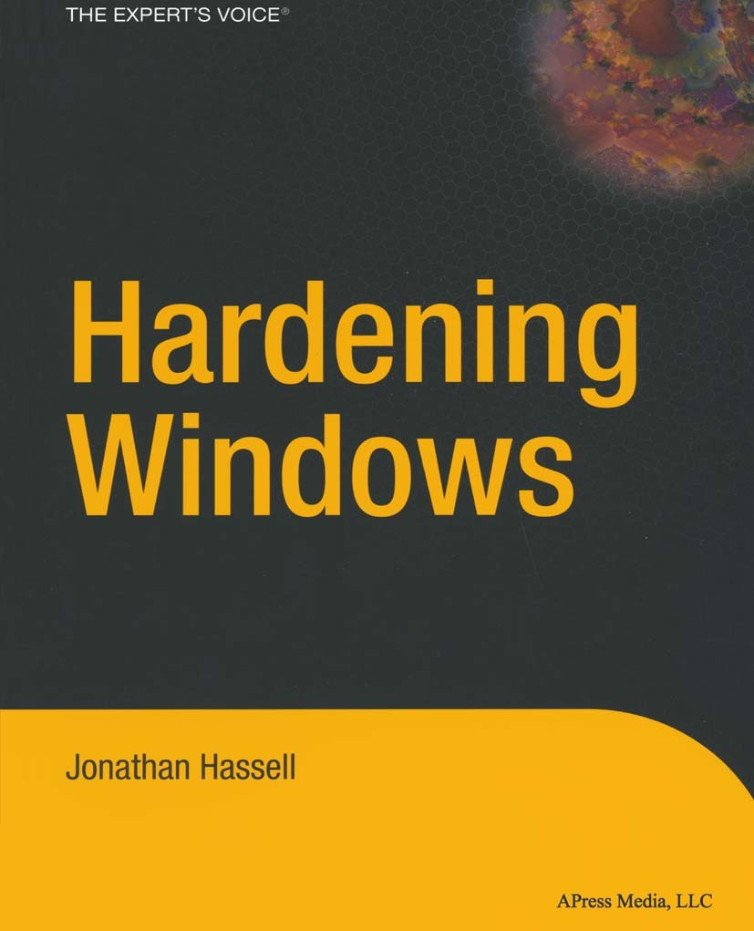 Titlebook: Hardening Windows; Jonathan Hassell Book 20041st edition Jonathan Hassell 2004 .NET.SQL.Windows.design.operating system Titlebook: Hardening Windows; Jonathan Hassell Book 20041st edition Jonathan Hassell 2004 .NET.SQL.Windows.design.operating system