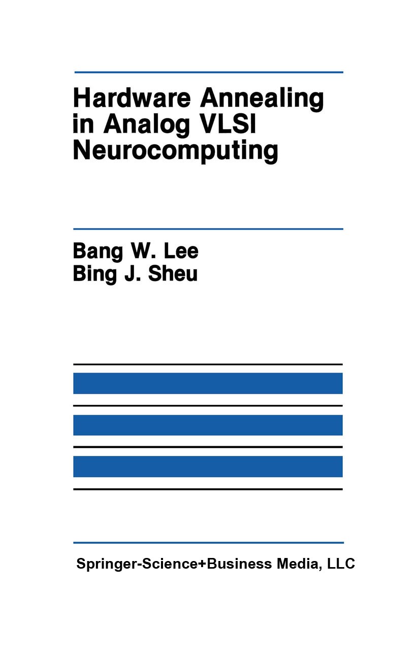 Titlebook: Hardware Annealing in Analog VLSI Neurocomputing; Bang W. Lee,Bing J. Sheu Book 1991 Springer Science+Business Media New York 1991 EEPROM. Titlebook: Hardware Annealing in Analog VLSI Neurocomputing; Bang W. Lee,Bing J. Sheu Book 1991 Springer Science+Business Media New York 1991 EEPROM.