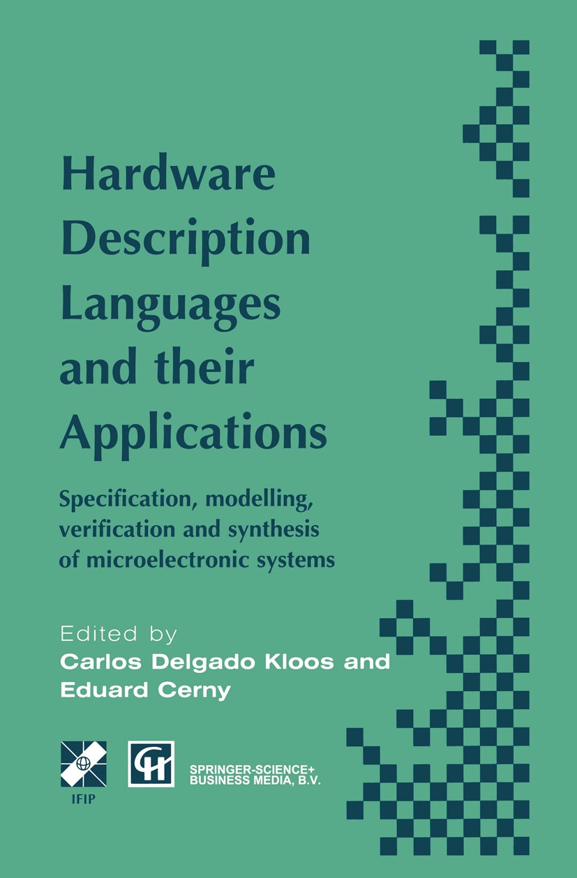 Titlebook: Hardware Description Languages and their Applications; Specification, model Carlos Delgado Kloos,Eduard Cerny Book 1997 IFIP International Titlebook: Hardware Description Languages and their Applications; Specification, model Carlos Delgado Kloos,Eduard Cerny Book 1997 IFIP International