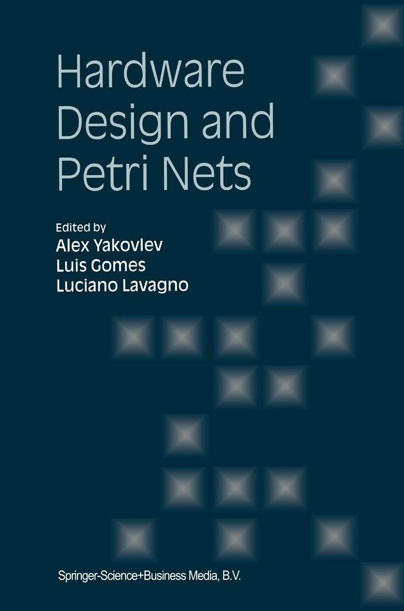 Titlebook: Hardware Design and Petri Nets; Alex Yakovlev,Luis Gomes,Luciano Lavagno Book 2000 Springer Science+Business Media Dordrecht 2000 VHDL.alg Titlebook: Hardware Design and Petri Nets; Alex Yakovlev,Luis Gomes,Luciano Lavagno Book 2000 Springer Science+Business Media Dordrecht 2000 VHDL.alg
