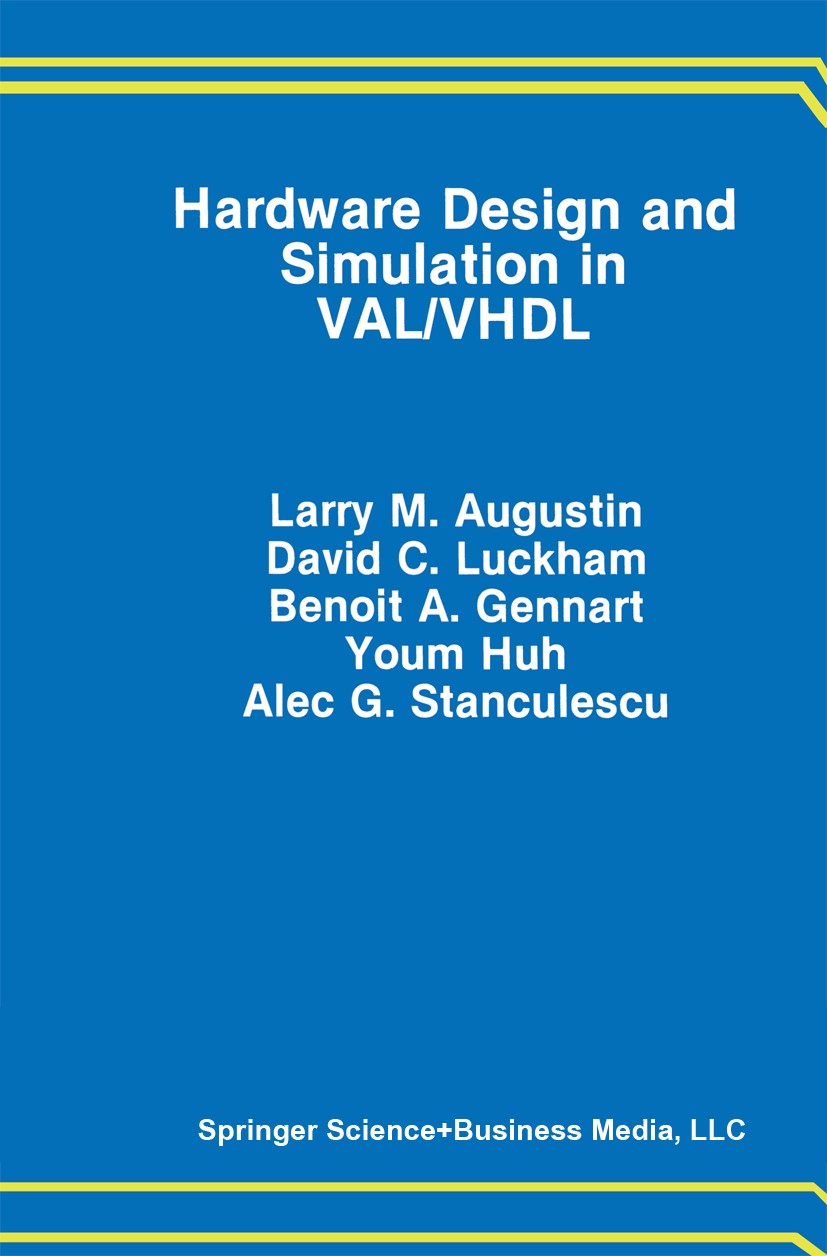 Titlebook: Hardware Design and Simulation in VAL/VHDL; Larry M. Augustin,David C. Luckham,Alec G. Stancul Book 1991 Springer Science+Business Media N Titlebook: Hardware Design and Simulation in VAL/VHDL; Larry M. Augustin,David C. Luckham,Alec G. Stancul Book 1991 Springer Science+Business Media N