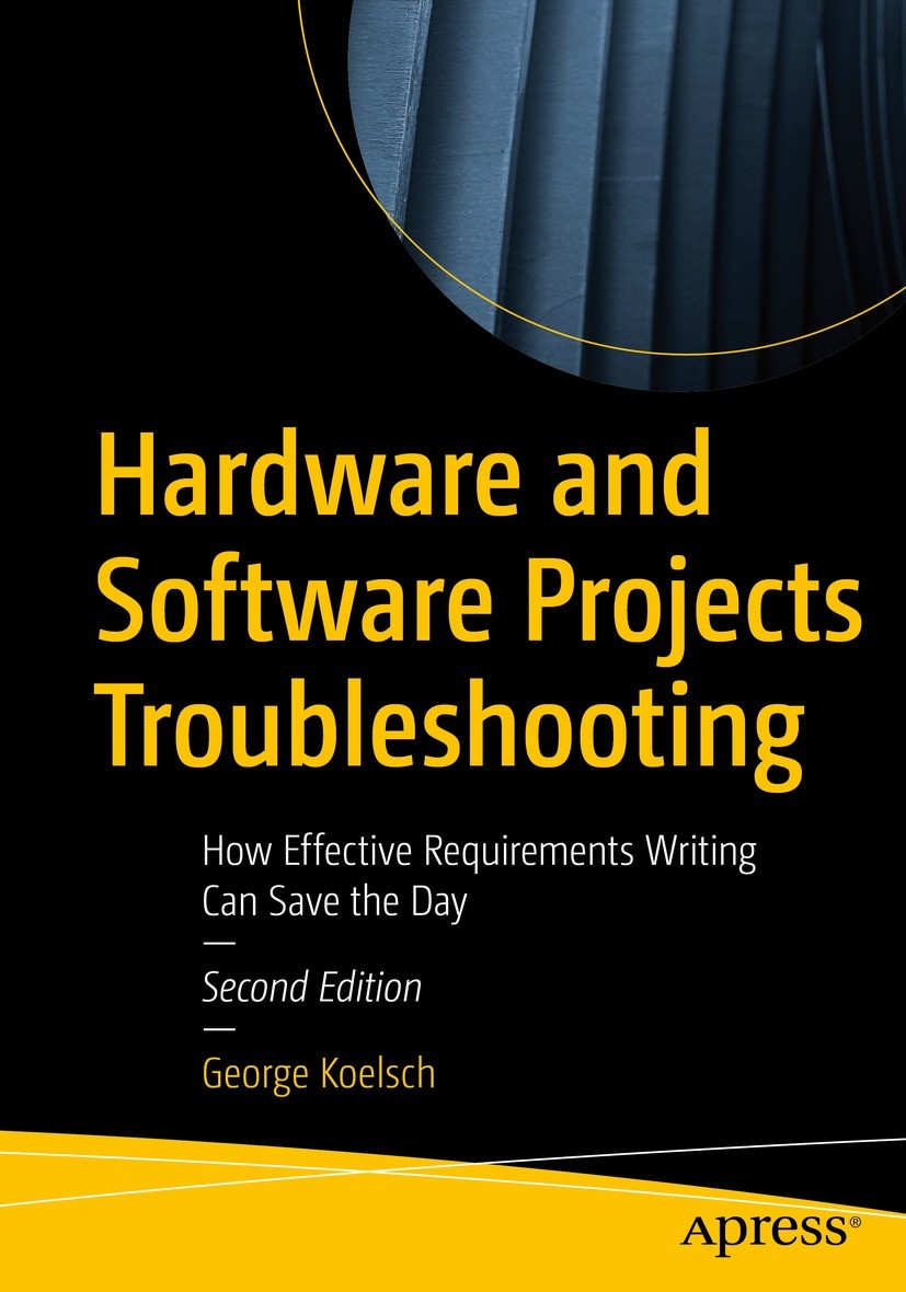 Titlebook: Hardware and Software Projects Troubleshooting; How Effective Requir George Koelsch Book 2023Latest edition George Koelsch 2023 Modeling Te Titlebook: Hardware and Software Projects Troubleshooting; How Effective Requir George Koelsch Book 2023Latest edition George Koelsch 2023 Modeling Te