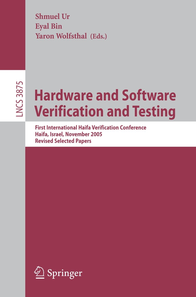 Titlebook: Hardware and Software, Verification and Testing; First International Shmuel Ur,Eyal Bin,Yaron Wolfsthal Conference proceedings 2006 Spring Titlebook: Hardware and Software, Verification and Testing; First International Shmuel Ur,Eyal Bin,Yaron Wolfsthal Conference proceedings 2006 Spring