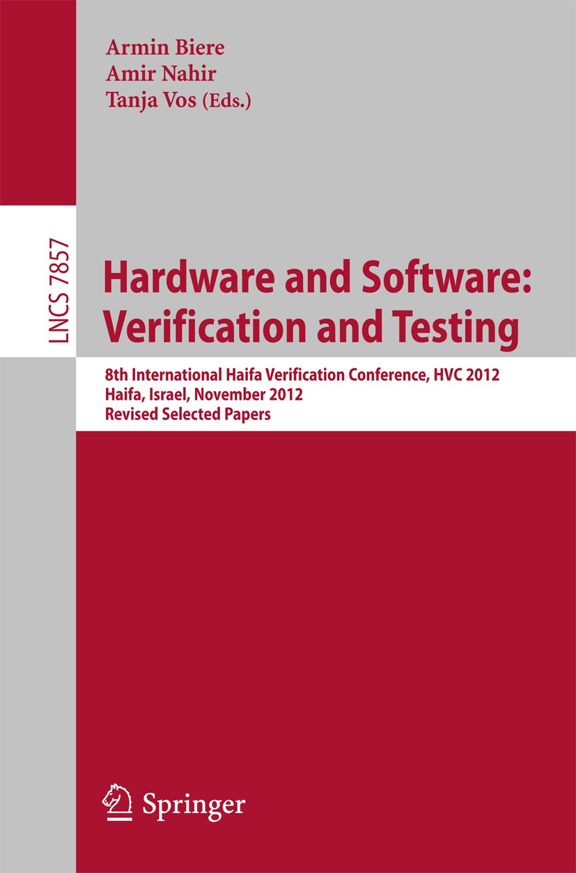 Titlebook: Hardware and Software: Verification and Testing; 8th International Ha Armin Biere,Amir Nahir,Tanja Vos Conference proceedings 2013 Springer Titlebook: Hardware and Software: Verification and Testing; 8th International Ha Armin Biere,Amir Nahir,Tanja Vos Conference proceedings 2013 Springer