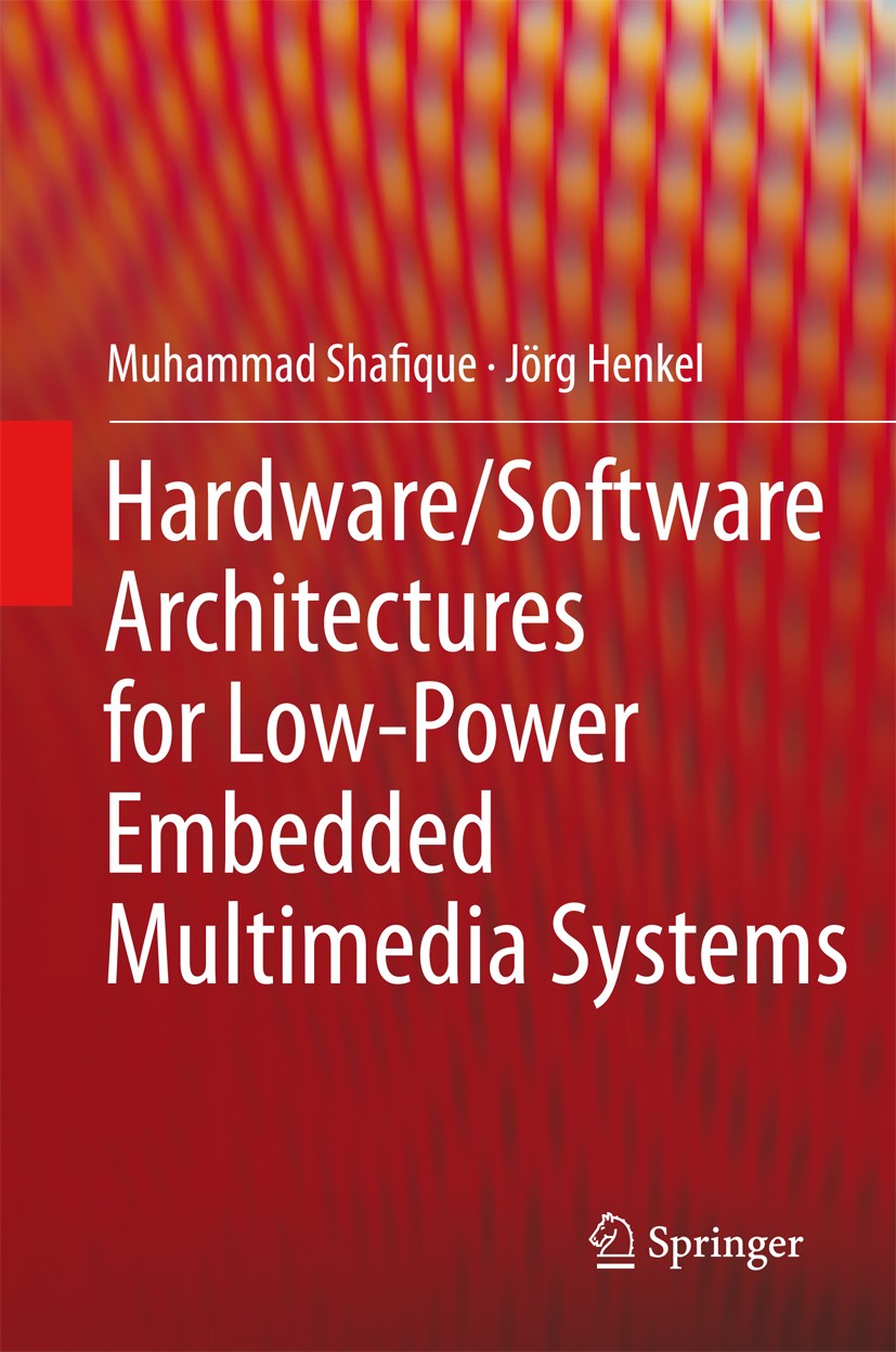 Titlebook: Hardware/Software Architectures for Low-Power Embedded Multimedia Systems; Muhammad Shafique,Jörg Henkel Book 2011 Springer Science+Busine Titlebook: Hardware/Software Architectures for Low-Power Embedded Multimedia Systems; Muhammad Shafique,Jörg Henkel Book 2011 Springer Science+Busine