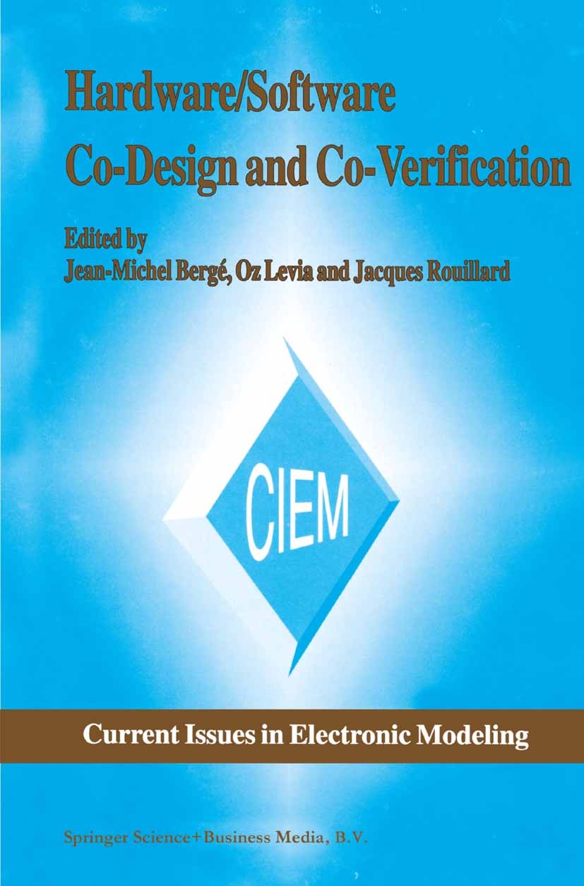 Titlebook: Hardware/Software Co-Design and Co-Verification; Jean-Michel Bergé,Oz Levia,Jacques Rouillard Book 1997 Springer-Verlag US 1997 Computer-A Titlebook: Hardware/Software Co-Design and Co-Verification; Jean-Michel Bergé,Oz Levia,Jacques Rouillard Book 1997 Springer-Verlag US 1997 Computer-A