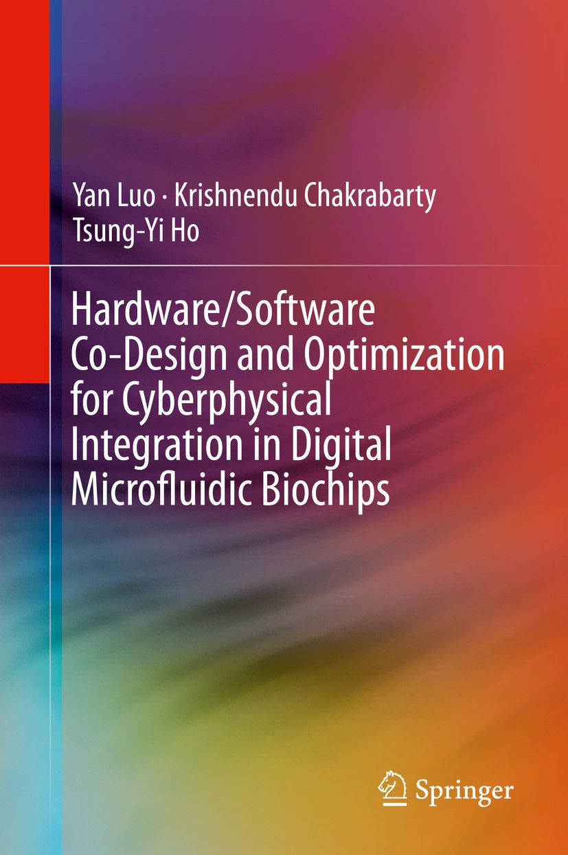 Titlebook: Hardware/Software Co-Design and Optimization for Cyberphysical Integration in Digital Microfluidic B; Yan Luo,Krishnendu Chakrabarty,Tsung Titlebook: Hardware/Software Co-Design and Optimization for Cyberphysical Integration in Digital Microfluidic B; Yan Luo,Krishnendu Chakrabarty,Tsung