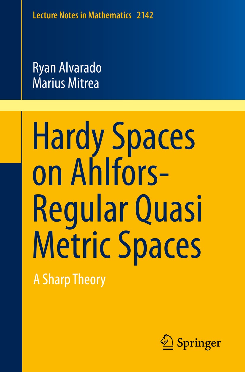 Titlebook: Hardy Spaces on Ahlfors-Regular Quasi Metric Spaces; A Sharp Theory Ryan Alvarado,Marius Mitrea Book 2015 Springer International Publishing Titlebook: Hardy Spaces on Ahlfors-Regular Quasi Metric Spaces; A Sharp Theory Ryan Alvarado,Marius Mitrea Book 2015 Springer International Publishing