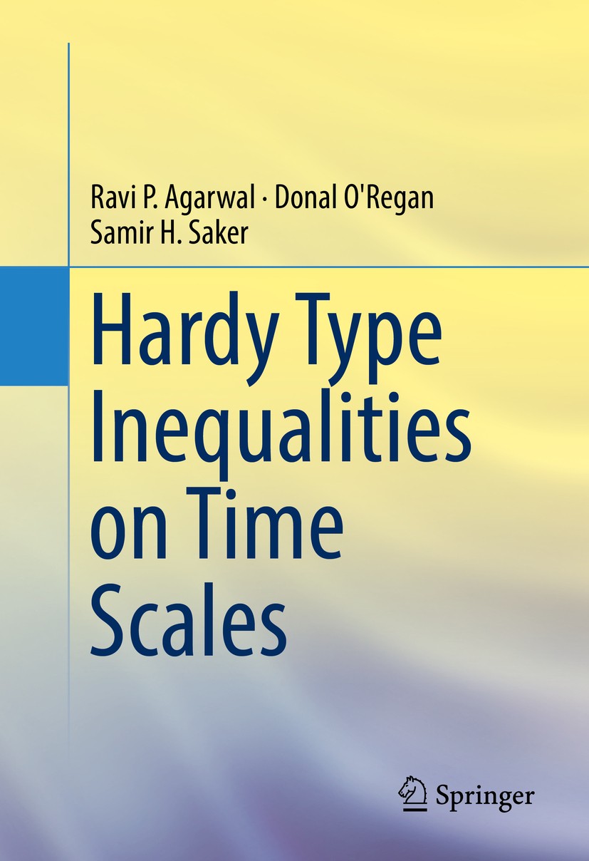 Titlebook: Hardy Type Inequalities on Time Scales; Ravi P. Agarwal,Donal O‘Regan,Samir H. Saker Book 2016 Springer International Publishing Switzerla Titlebook: Hardy Type Inequalities on Time Scales; Ravi P. Agarwal,Donal O‘Regan,Samir H. Saker Book 2016 Springer International Publishing Switzerla