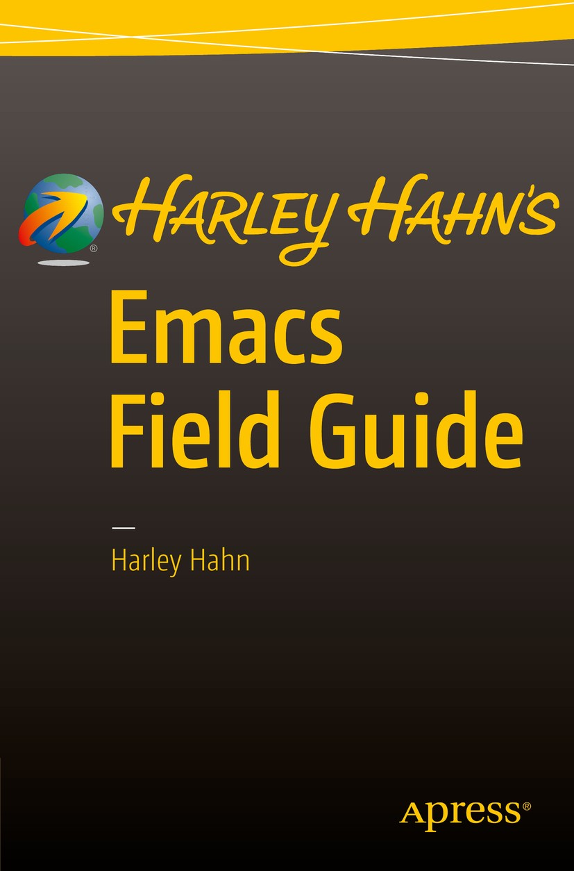 Titlebook: Harley Hahn‘s Emacs Field Guide; Harley Hahn Book 2016 Harley Hahn 2016 Emacs.Linux.Linux Programming.Operating systems.GNU.Lisp.Unix.vi.X Titlebook: Harley Hahn‘s Emacs Field Guide; Harley Hahn Book 2016 Harley Hahn 2016 Emacs.Linux.Linux Programming.Operating systems.GNU.Lisp.Unix.vi.X