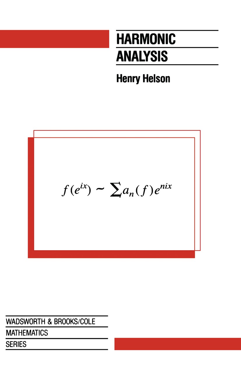 Titlebook: Harmonic Analysis; Henry Helson Book 1991 Wadsworth, Inc., Belmont, California 1991 Fourier transform.Maxima.Morphism.Natural.Singular int Titlebook: Harmonic Analysis; Henry Helson Book 1991 Wadsworth, Inc., Belmont, California 1991 Fourier transform.Maxima.Morphism.Natural.Singular int