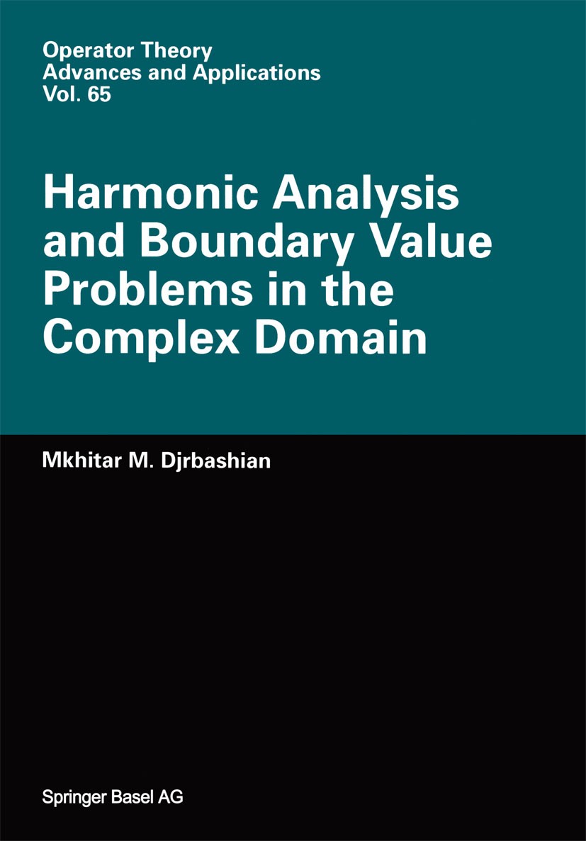 Titlebook: Harmonic Analysis and Boundary Value Problems in the Complex Domain; Mkhitar M. Djrbashian Book 1993 Springer Basel AG 1993 Boundary value Titlebook: Harmonic Analysis and Boundary Value Problems in the Complex Domain; Mkhitar M. Djrbashian Book 1993 Springer Basel AG 1993 Boundary value