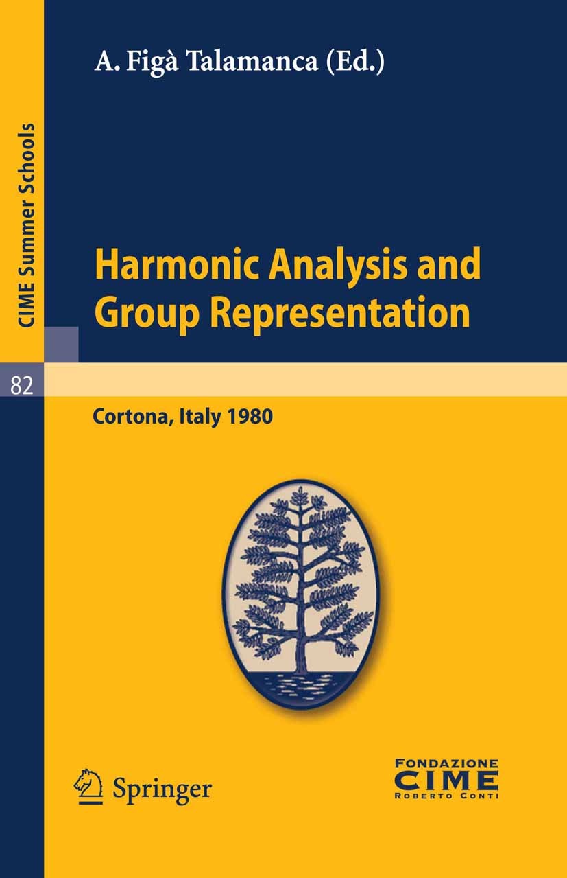 Titlebook: Harmonic Analysis and Group Representations; Lectures given at a A. Figà Talamanca Book 2011 Springer-Verlag Berlin Heidelberg 2011 Titlebook: Harmonic Analysis and Group Representations; Lectures given at a A. Figà Talamanca Book 2011 Springer-Verlag Berlin Heidelberg 2011