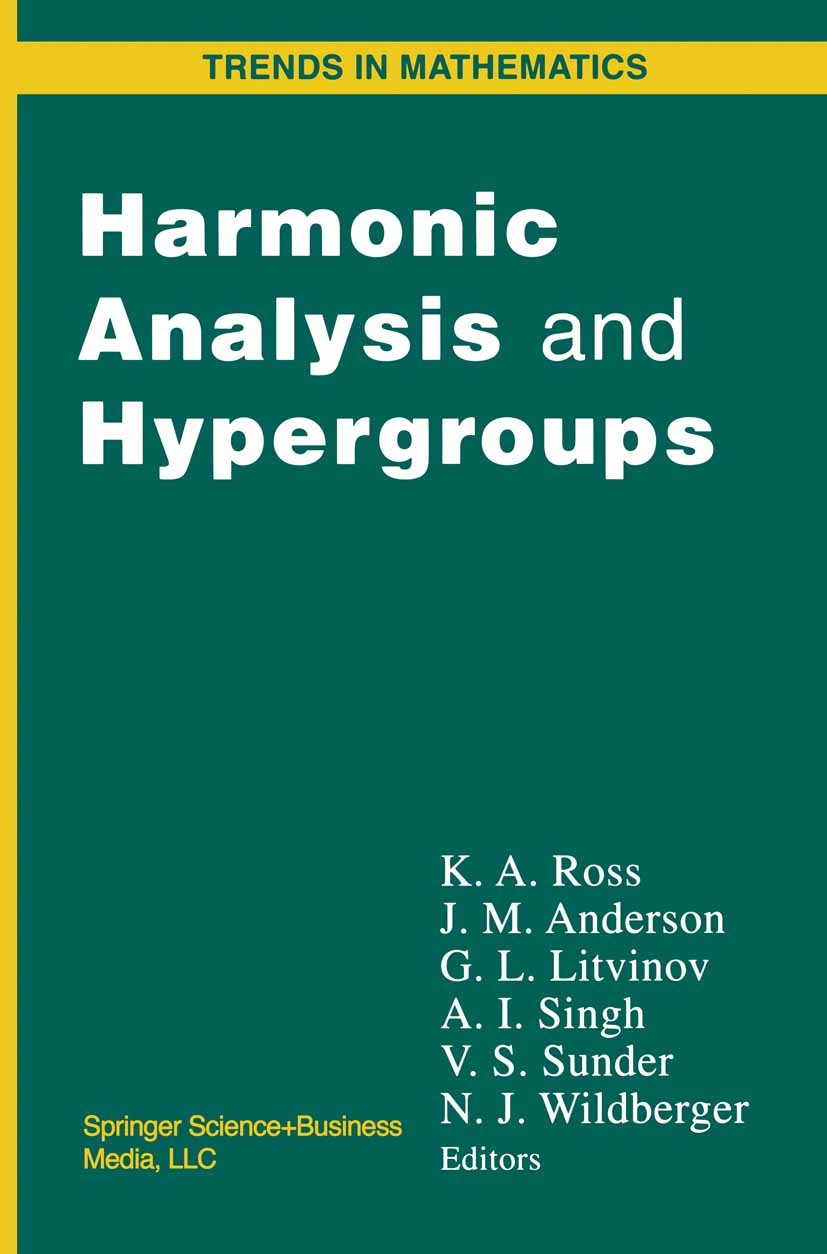 Titlebook: Harmonic Analysis and Hypergroups; K. A. Ross,A. I. Singh,N. J. Wildberger Conference proceedings 1998 Springer Science+Business Media New Titlebook: Harmonic Analysis and Hypergroups; K. A. Ross,A. I. Singh,N. J. Wildberger Conference proceedings 1998 Springer Science+Business Media New