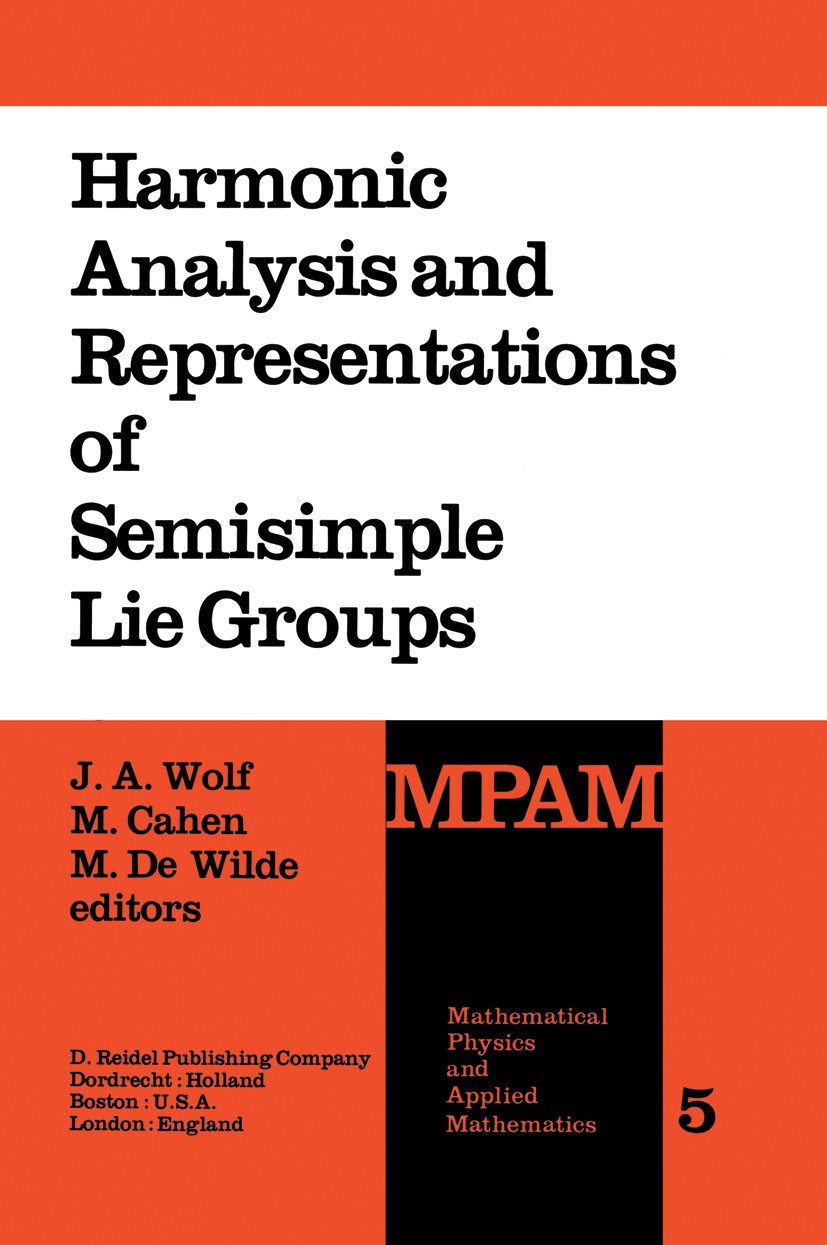 Titlebook: Harmonic Analysis and Representations of Semisimple Lie Groups; Lectures given at th J. A. Wolf,M. Cahen,M. Wilde Book 1980 D. Reidel Publi Titlebook: Harmonic Analysis and Representations of Semisimple Lie Groups; Lectures given at th J. A. Wolf,M. Cahen,M. Wilde Book 1980 D. Reidel Publi