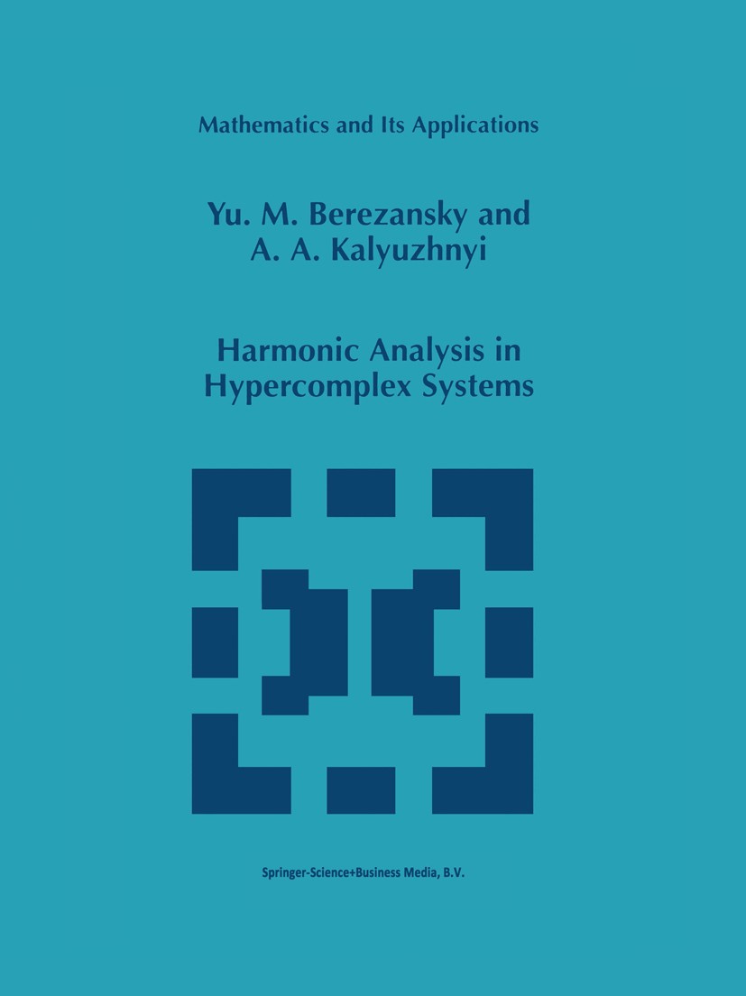 Titlebook: Harmonic Analysis in Hypercomplex Systems; Yu. M. Berezansky,A. A. Kalyuzhnyi Book 1998 Springer Science+Business Media B.V. 1998 Fourier Titlebook: Harmonic Analysis in Hypercomplex Systems; Yu. M. Berezansky,A. A. Kalyuzhnyi Book 1998 Springer Science+Business Media B.V. 1998 Fourier