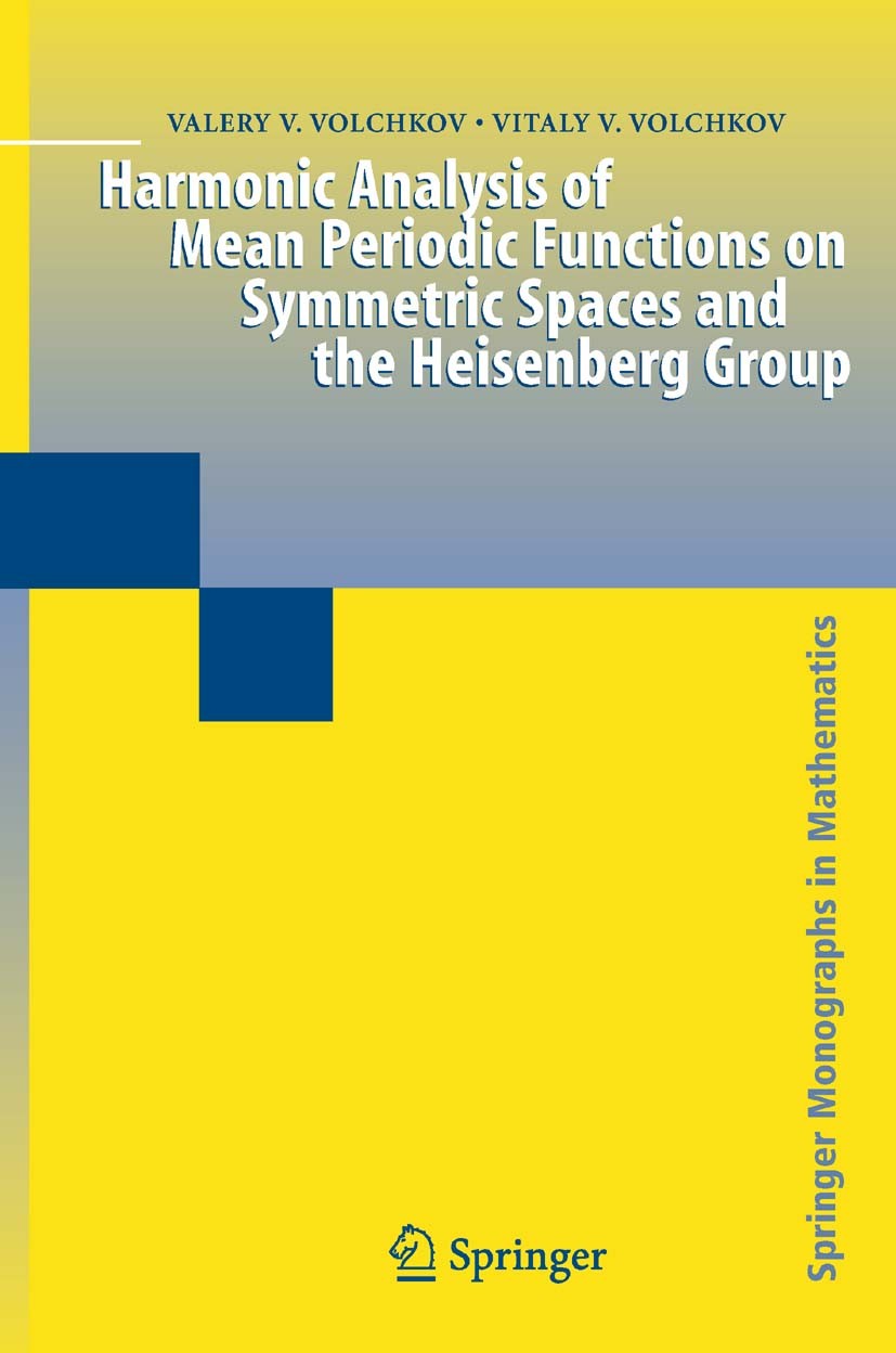 Titlebook: Harmonic Analysis of Mean Periodic Functions on Symmetric Spaces and the Heisenberg Group; Valery V. Volchkov,Vitaly V. Volchkov Book 2009 Titlebook: Harmonic Analysis of Mean Periodic Functions on Symmetric Spaces and the Heisenberg Group; Valery V. Volchkov,Vitaly V. Volchkov Book 2009