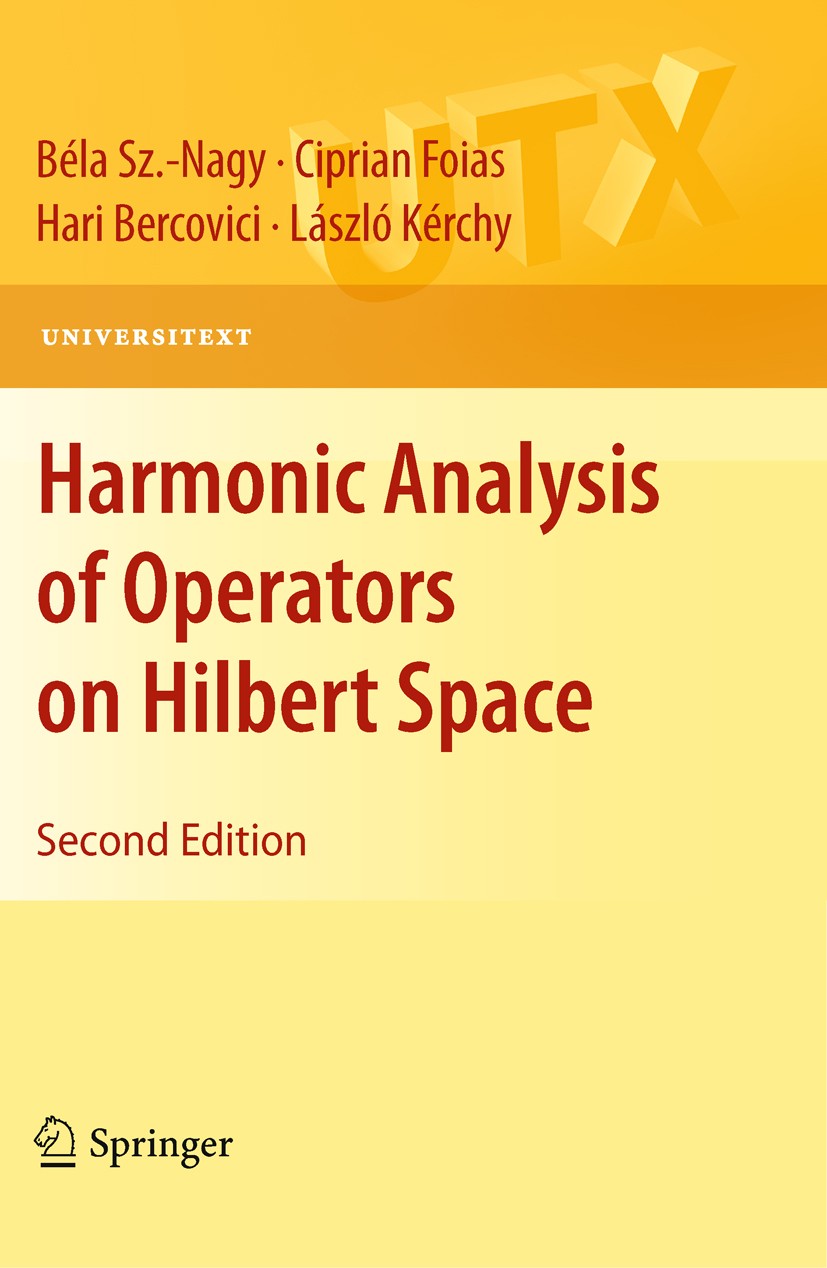 Titlebook: Harmonic Analysis of Operators on Hilbert Space; Béla Sz.-Nagy,Ciprian Foias,László Kérchy Textbook 2010Latest edition Springer Science+Bu Titlebook: Harmonic Analysis of Operators on Hilbert Space; Béla Sz.-Nagy,Ciprian Foias,László Kérchy Textbook 2010Latest edition Springer Science+Bu
