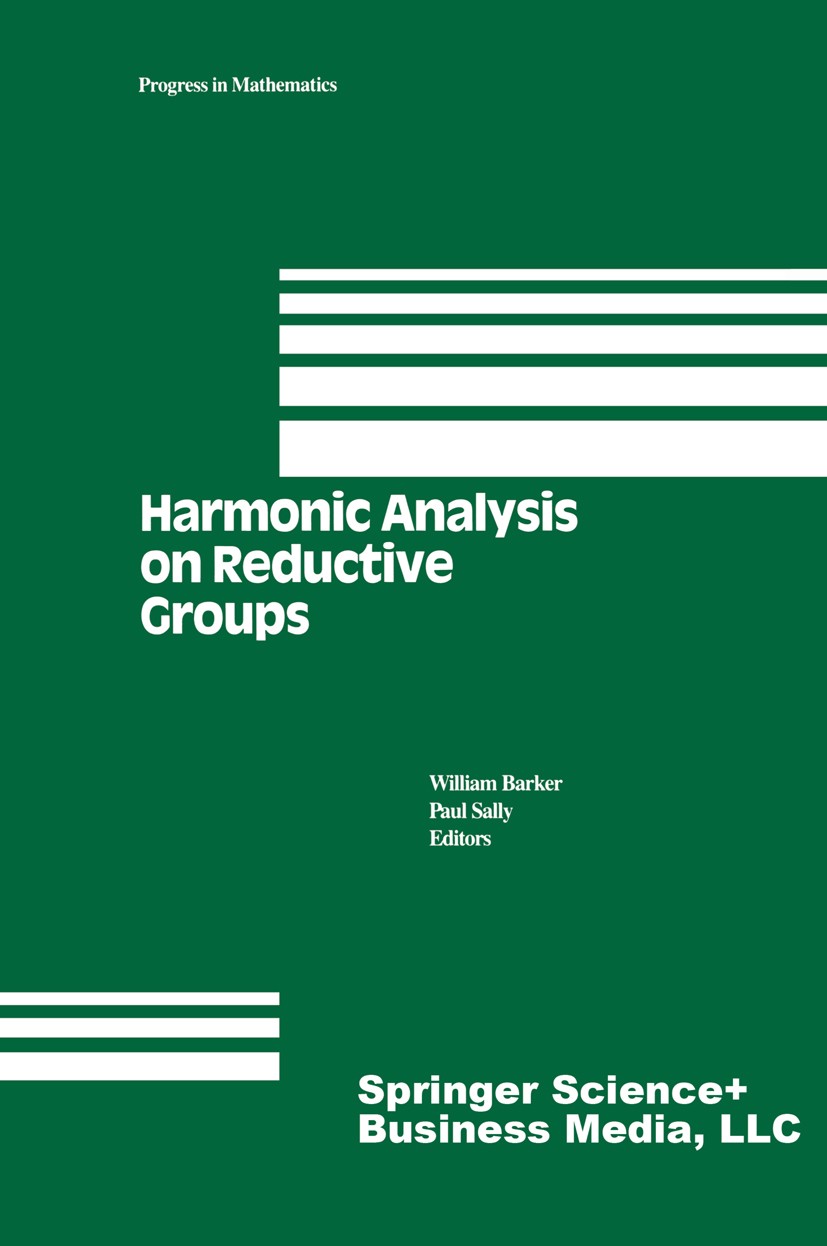 Titlebook: Harmonic Analysis on Reductive Groups; William H. Barker,Paul J. Sally Book 1991 Springer Science+Business Media New York 1991 Fourier tra Titlebook: Harmonic Analysis on Reductive Groups; William H. Barker,Paul J. Sally Book 1991 Springer Science+Business Media New York 1991 Fourier tra