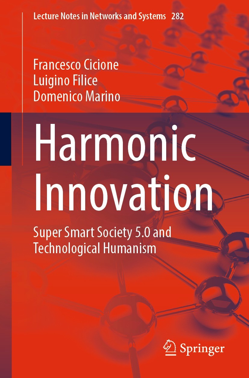 Titlebook: Harmonic Innovation; Super Smart Society Francesco Cicione,Luigino Filice,Domenico Marino Book 2022 The Editor(s) (if applicable) and The Titlebook: Harmonic Innovation; Super Smart Society Francesco Cicione,Luigino Filice,Domenico Marino Book 2022 The Editor(s) (if applicable) and The