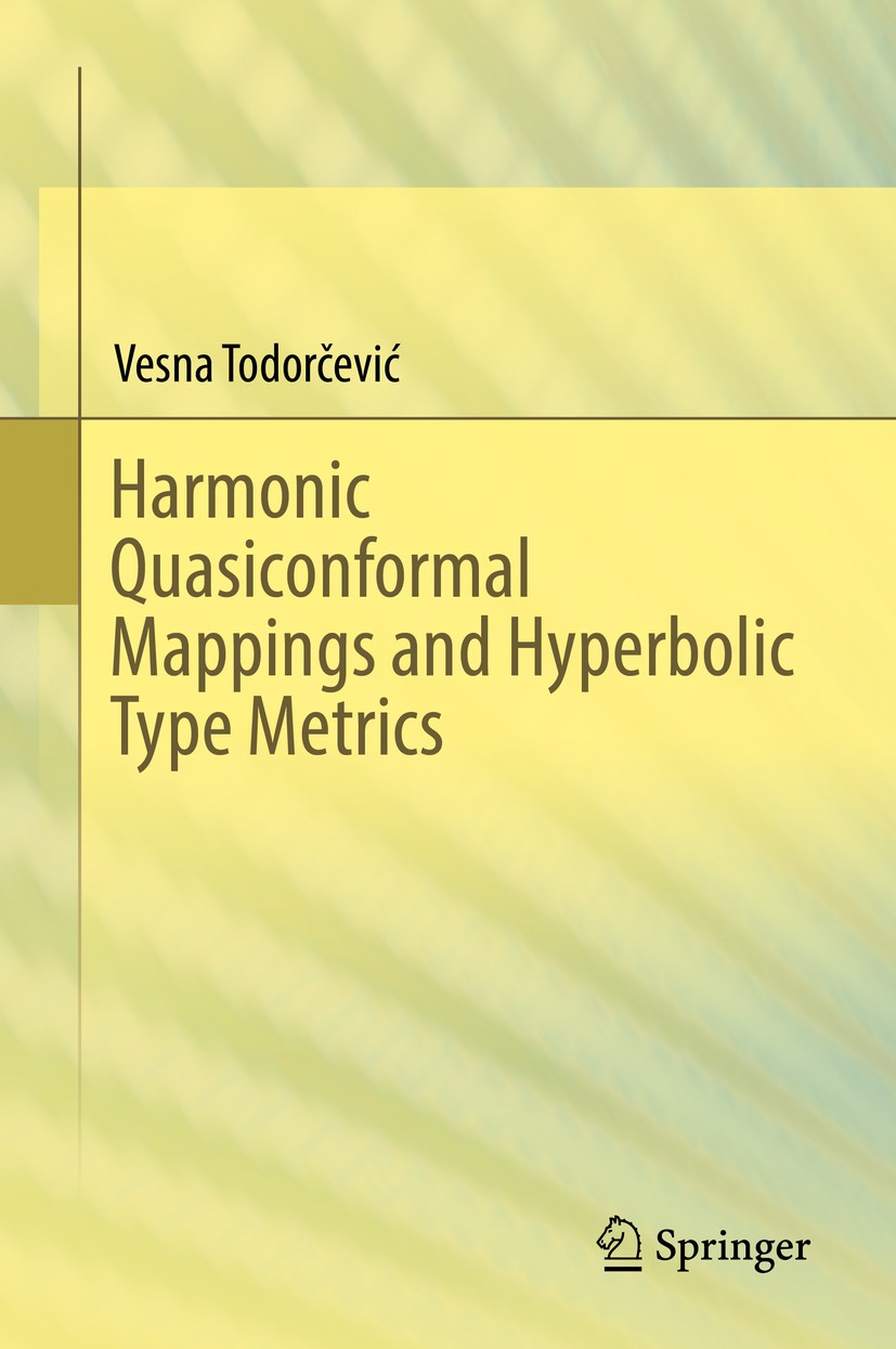 Titlebook: Harmonic Quasiconformal Mappings and Hyperbolic Type Metrics; Vesna Todorčević Book 2019 Springer Nature Switzerland AG 2019 quasiconforma Titlebook: Harmonic Quasiconformal Mappings and Hyperbolic Type Metrics; Vesna Todorčević Book 2019 Springer Nature Switzerland AG 2019 quasiconforma