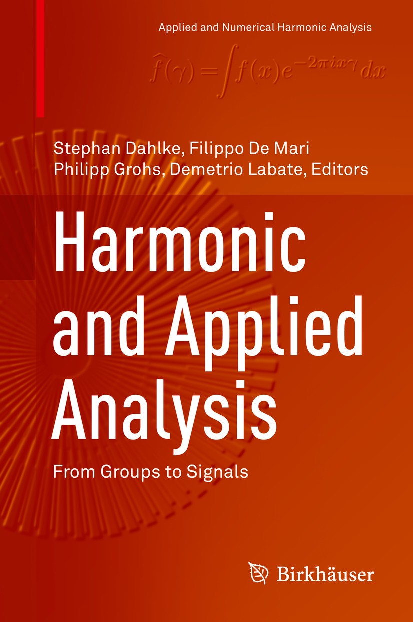 Titlebook: Harmonic and Applied Analysis; From Groups to Signa Stephan Dahlke,Filippo De Mari,Demetrio Labate Book 2015 Springer International Publish Titlebook: Harmonic and Applied Analysis; From Groups to Signa Stephan Dahlke,Filippo De Mari,Demetrio Labate Book 2015 Springer International Publish