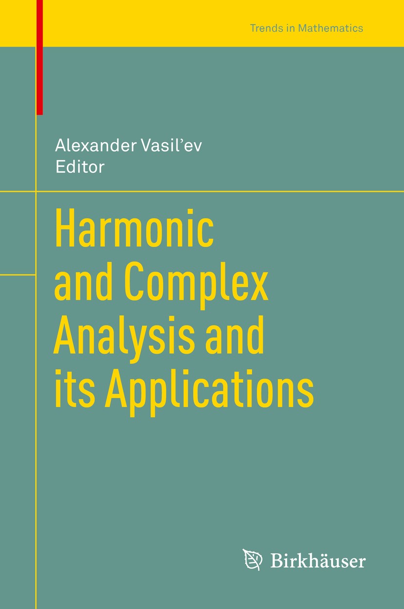 Titlebook: Harmonic and Complex Analysis and its Applications; Alexander Vasil‘ev Book 2014 Springer International Publishing Switzerland 2014 Bergma Titlebook: Harmonic and Complex Analysis and its Applications; Alexander Vasil‘ev Book 2014 Springer International Publishing Switzerland 2014 Bergma