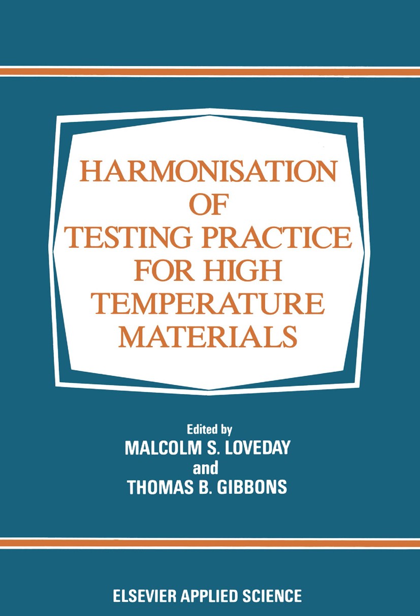 Titlebook: Harmonization of Testing Practice for High Temperature Materials; Malcolm S. Loveday,Thomas B. Gibbons Book 1992 Springer Science+Business Titlebook: Harmonization of Testing Practice for High Temperature Materials; Malcolm S. Loveday,Thomas B. Gibbons Book 1992 Springer Science+Business