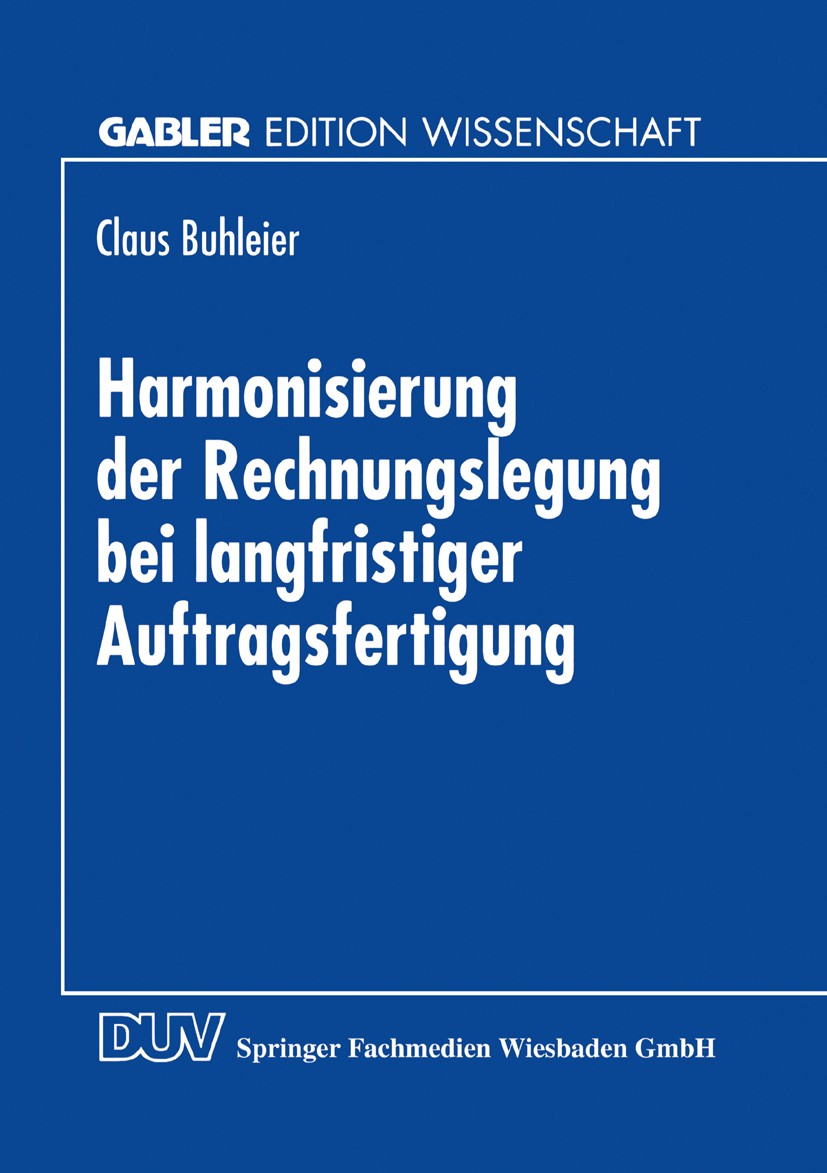 Titlebook: Harmonisierung der Rechnungslegung bei langfristiger Auftragsfertigung; Perspektiven für die Claus Buhleier Textbook 1997 Springer Fachmedi Titlebook: Harmonisierung der Rechnungslegung bei langfristiger Auftragsfertigung; Perspektiven für die Claus Buhleier Textbook 1997 Springer Fachmedi