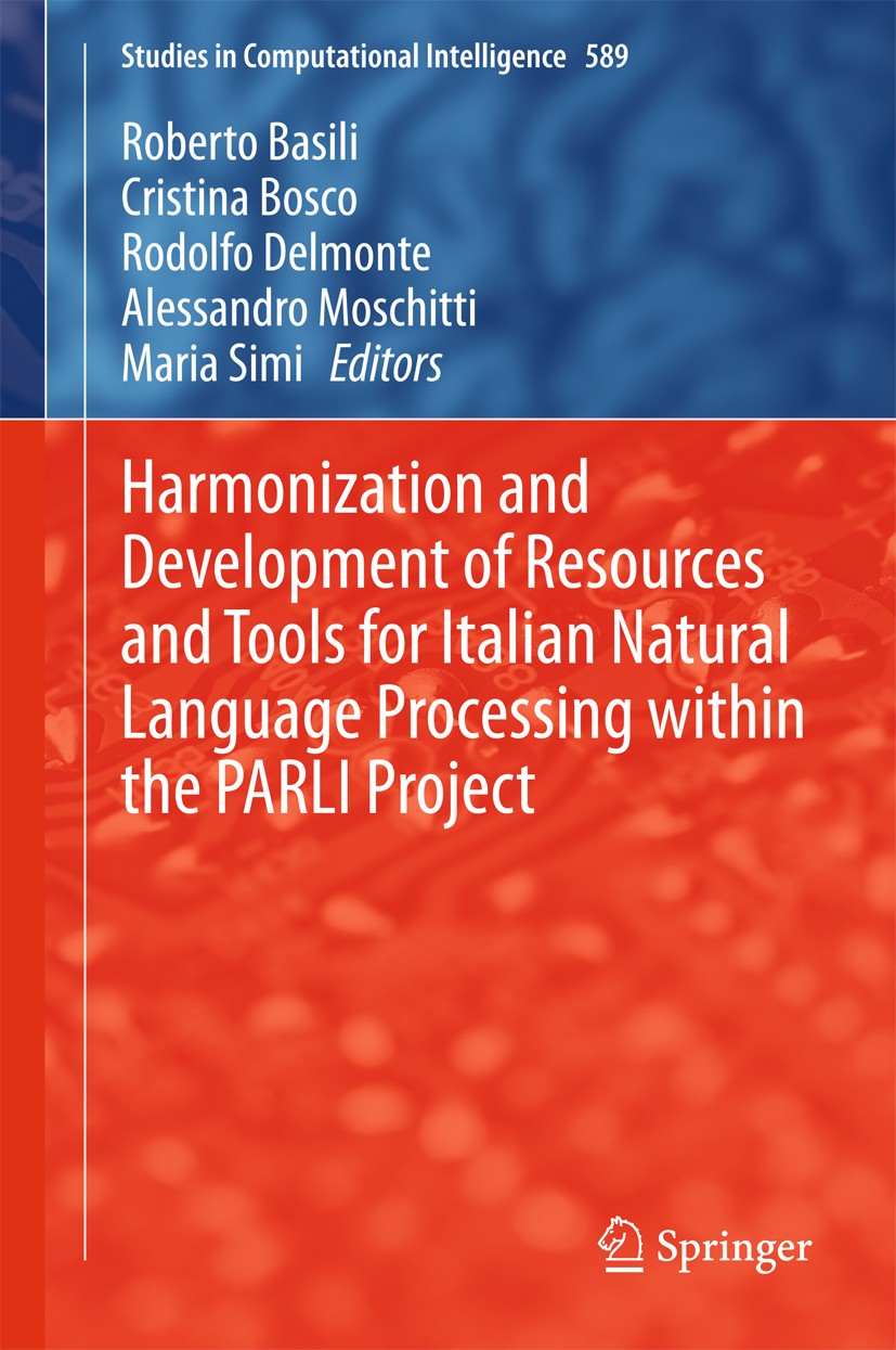 Titlebook: Harmonization and Development of Resources and Tools for Italian Natural Language Processing within ; Roberto Basili,Cristina Bosco,Maria Titlebook: Harmonization and Development of Resources and Tools for Italian Natural Language Processing within ; Roberto Basili,Cristina Bosco,Maria