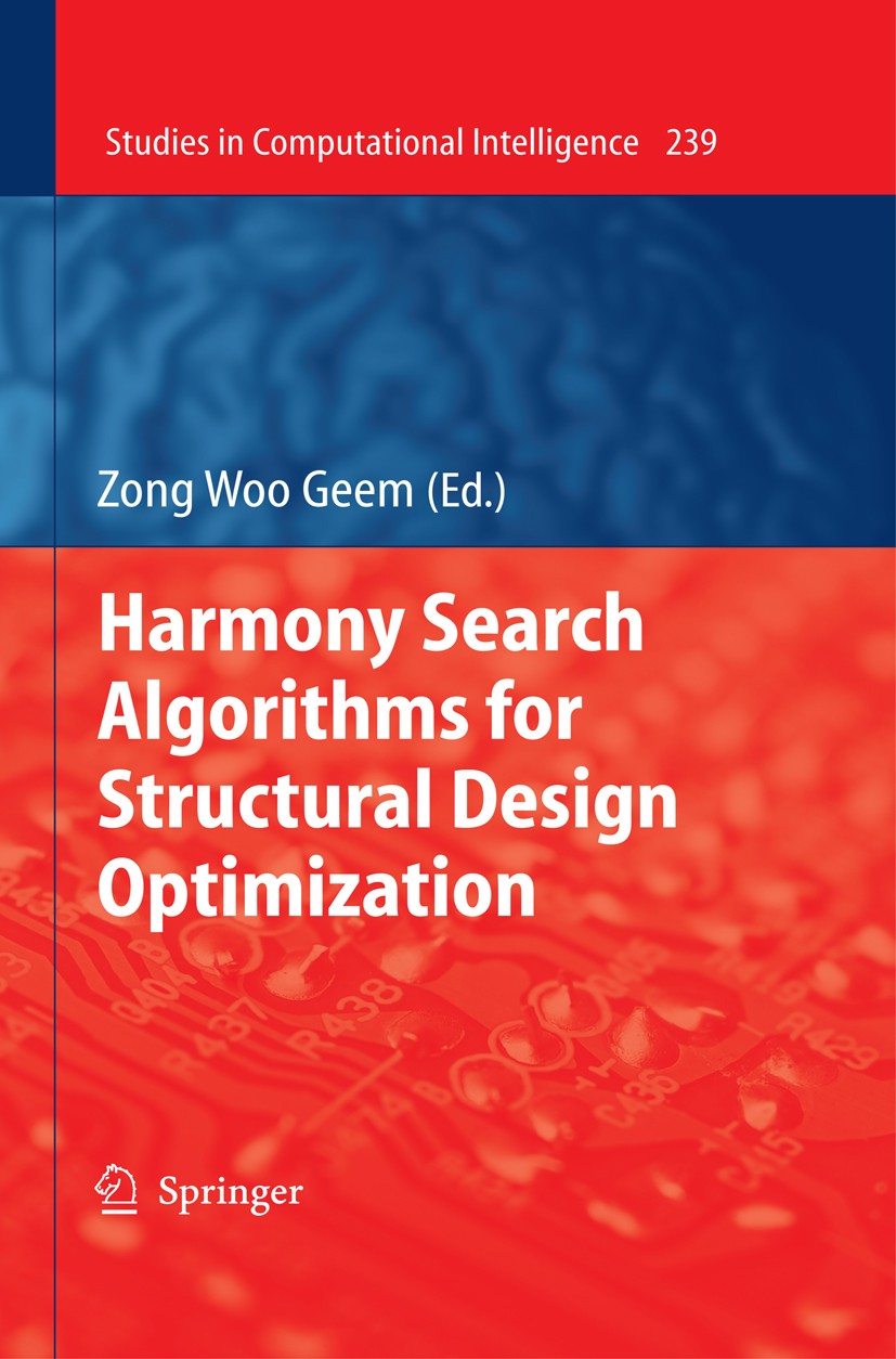Titlebook: Harmony Search Algorithms for Structural Design Optimization; Zong Woo Geem Book 2009 Springer-Verlag Berlin Heidelberg 2009 Computational Titlebook: Harmony Search Algorithms for Structural Design Optimization; Zong Woo Geem Book 2009 Springer-Verlag Berlin Heidelberg 2009 Computational