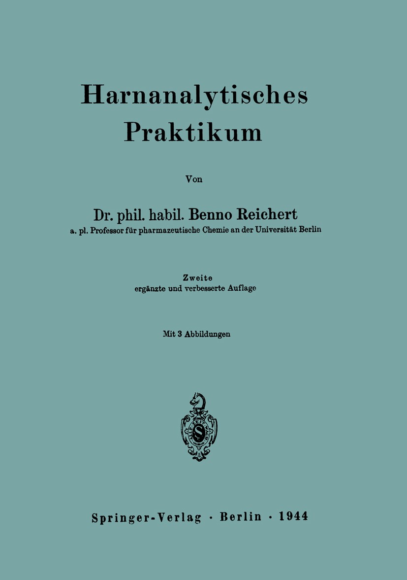 Titlebook: Harnanalytisches Praktikum; Benno Reichert Book 1944Latest edition Springer-Verlag Berlin Heidelberg 1944 Arzneistoff.Azeton.Chloride.Gall Titlebook: Harnanalytisches Praktikum; Benno Reichert Book 1944Latest edition Springer-Verlag Berlin Heidelberg 1944 Arzneistoff.Azeton.Chloride.Gall