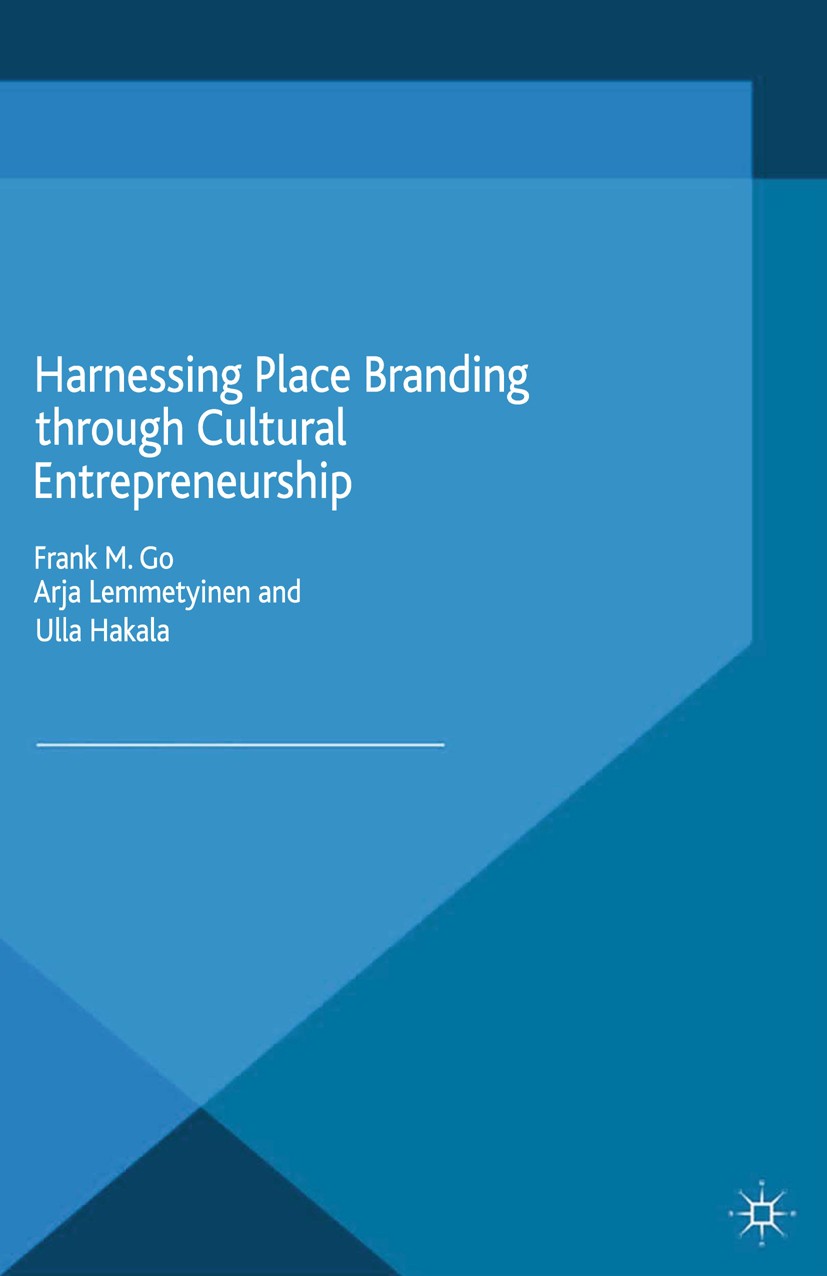 Titlebook: Harnessing Place Branding through Cultural Entrepreneurship; Frank M. Go,Arja Lemmetyinen,Ulla Hakala Book 2015 Palgrave Macmillan, a divi Titlebook: Harnessing Place Branding through Cultural Entrepreneurship; Frank M. Go,Arja Lemmetyinen,Ulla Hakala Book 2015 Palgrave Macmillan, a divi