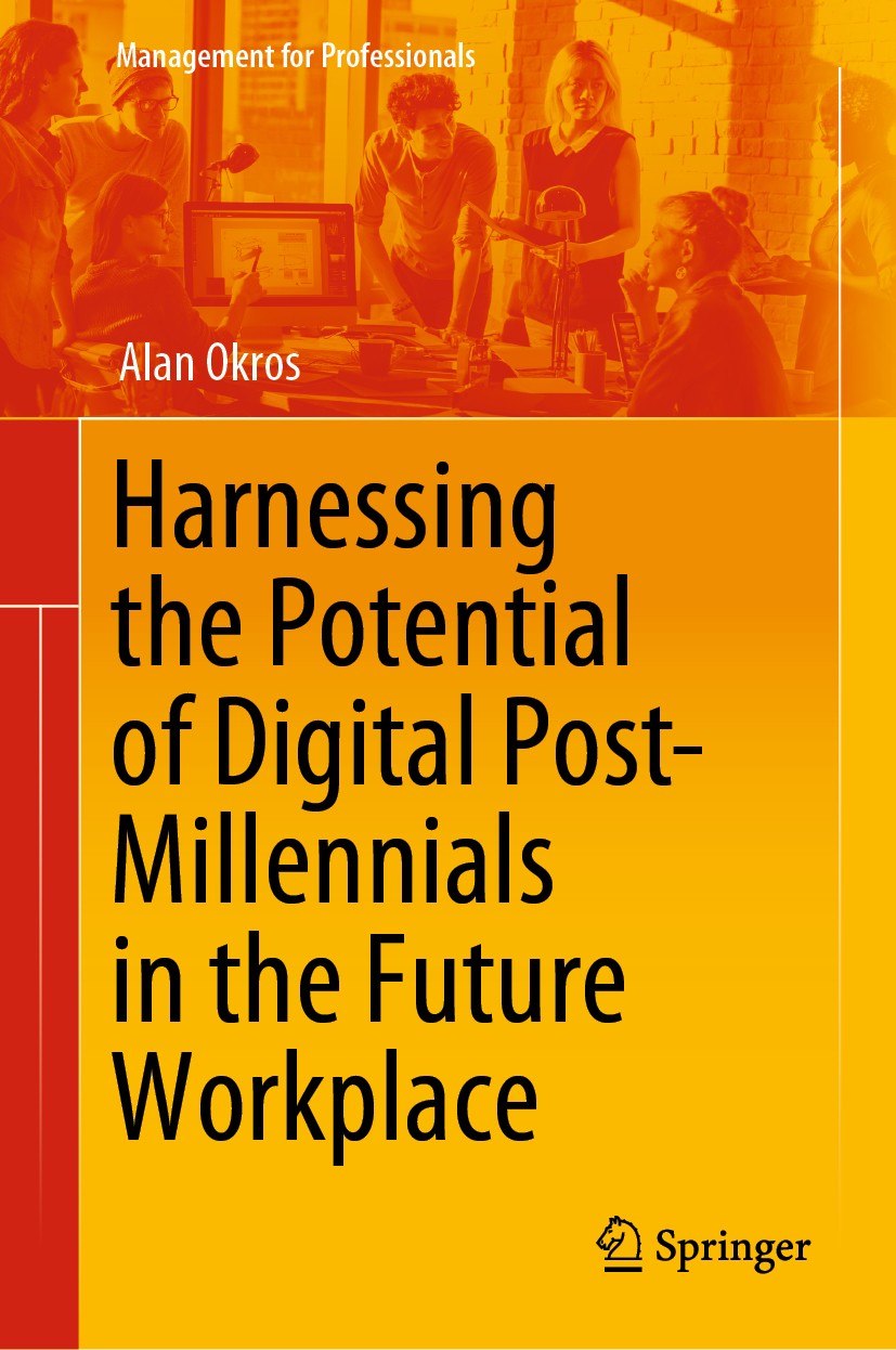 Titlebook: Harnessing the Potential of Digital Post-Millennials in the Future Workplace; Alan Okros Book 2020 Springer Nature Switzerland AG 2020 Dis Titlebook: Harnessing the Potential of Digital Post-Millennials in the Future Workplace; Alan Okros Book 2020 Springer Nature Switzerland AG 2020 Dis