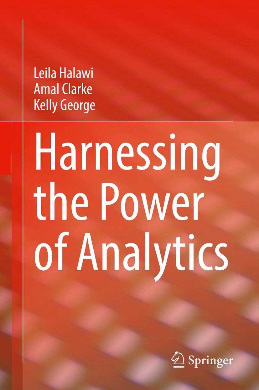 Titlebook: Harnessing the Power of Analytics; Leila Halawi,Amal Clarke,Kelly George Book 2022 The Editor(s) (if applicable) and The Author(s), under Titlebook: Harnessing the Power of Analytics; Leila Halawi,Amal Clarke,Kelly George Book 2022 The Editor(s) (if applicable) and The Author(s), under