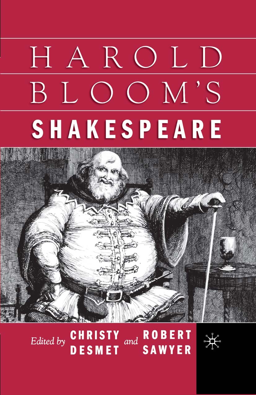 Titlebook: Harold Bloom‘s Shakespeare; Christy Desmet,Robert Sawyer Book 20011st edition Palgrave Macmillan, a division of Nature America Inc. 2001 E Titlebook: Harold Bloom‘s Shakespeare; Christy Desmet,Robert Sawyer Book 20011st edition Palgrave Macmillan, a division of Nature America Inc. 2001 E