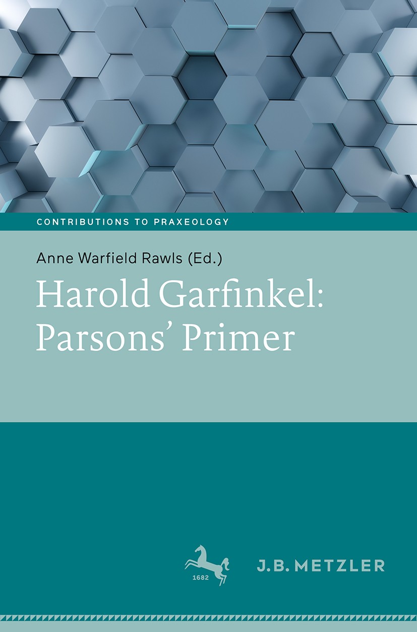 Titlebook: Harold Garfinkel: Parsons‘ Primer; Anne Warfield Rawls Book 2019 Springer-Verlag GmbH Germany, part of Springer Nature 2019 Talcott Parson Titlebook: Harold Garfinkel: Parsons‘ Primer; Anne Warfield Rawls Book 2019 Springer-Verlag GmbH Germany, part of Springer Nature 2019 Talcott Parson