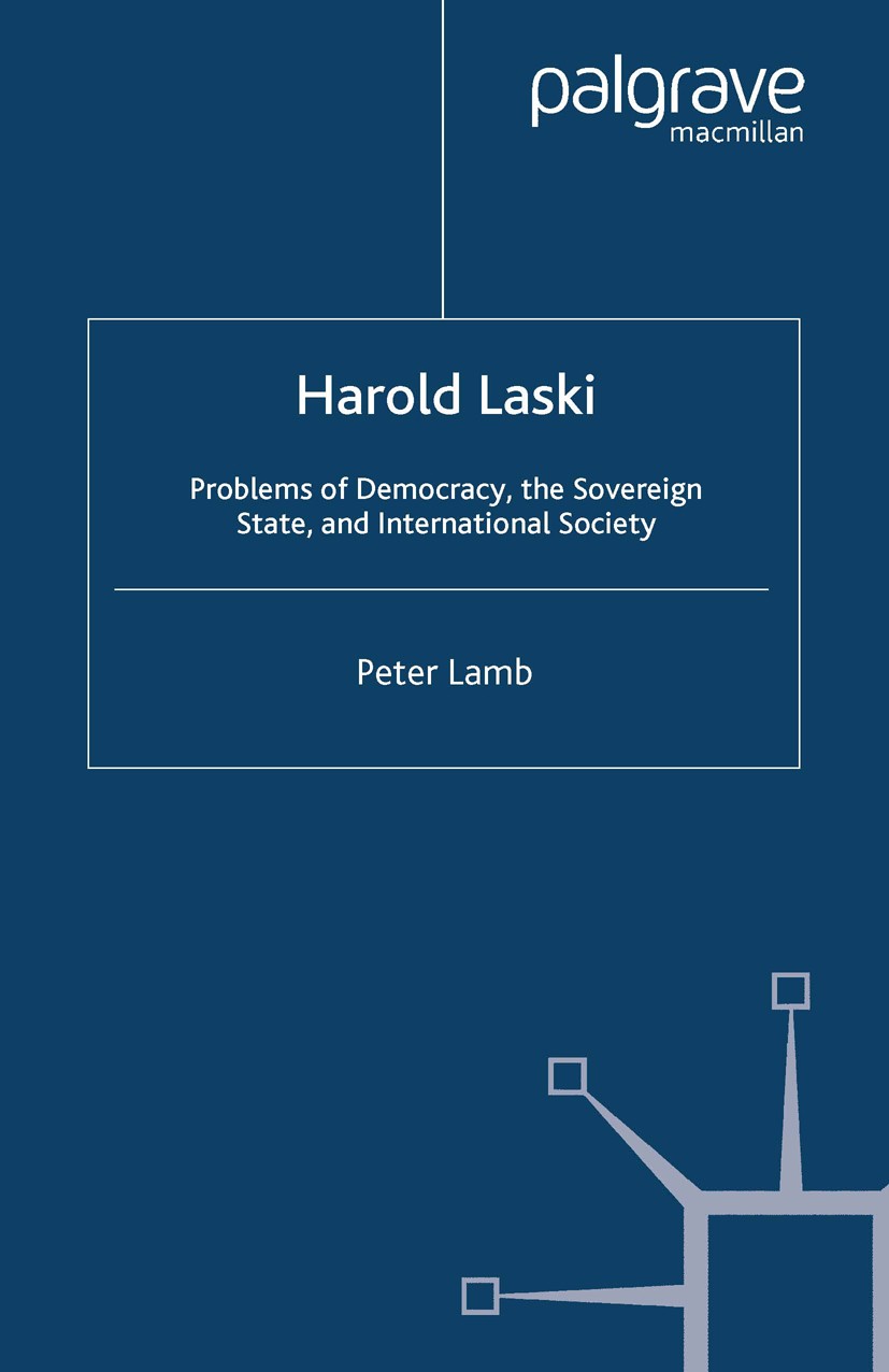 Titlebook: Harold Laski: Problems of Democracy, the Sovereign State, and International Society; Peter Lamb Book 2004 Peter Lamb 2004 capitalism.democ Titlebook: Harold Laski: Problems of Democracy, the Sovereign State, and International Society; Peter Lamb Book 2004 Peter Lamb 2004 capitalism.democ