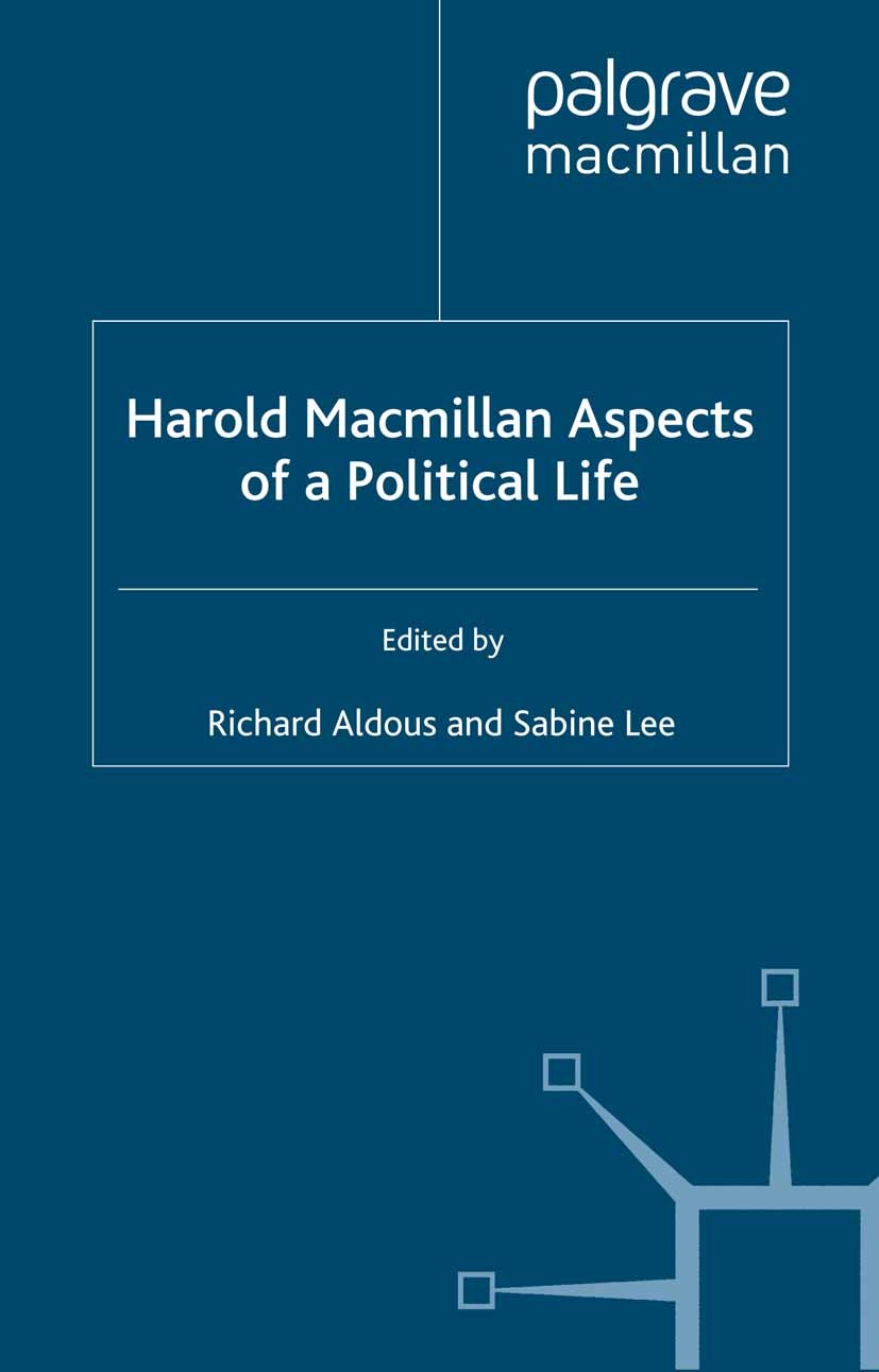 Titlebook: Harold Macmillan: Aspects of a Political Life; Richard Aldous (Lecturer in Modern History),Sabine Book 1999 Palgrave Macmillan, a division Titlebook: Harold Macmillan: Aspects of a Political Life; Richard Aldous (Lecturer in Modern History),Sabine Book 1999 Palgrave Macmillan, a division