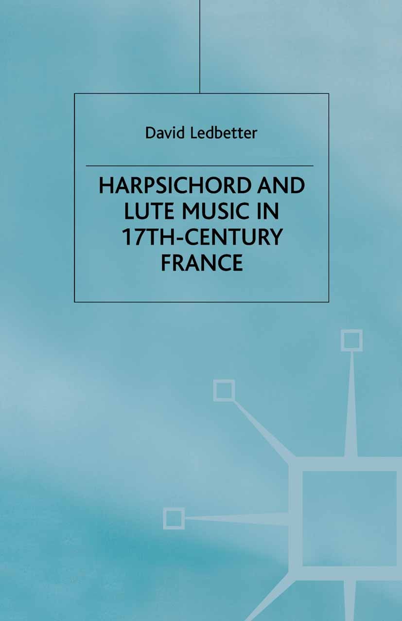 Titlebook: Harpsichord and Lute Music in 17th-Century France; David Ledbetter Book 1987 Palgrave Macmillan, a division of Macmillan Publishers Limite Titlebook: Harpsichord and Lute Music in 17th-Century France; David Ledbetter Book 1987 Palgrave Macmillan, a division of Macmillan Publishers Limite